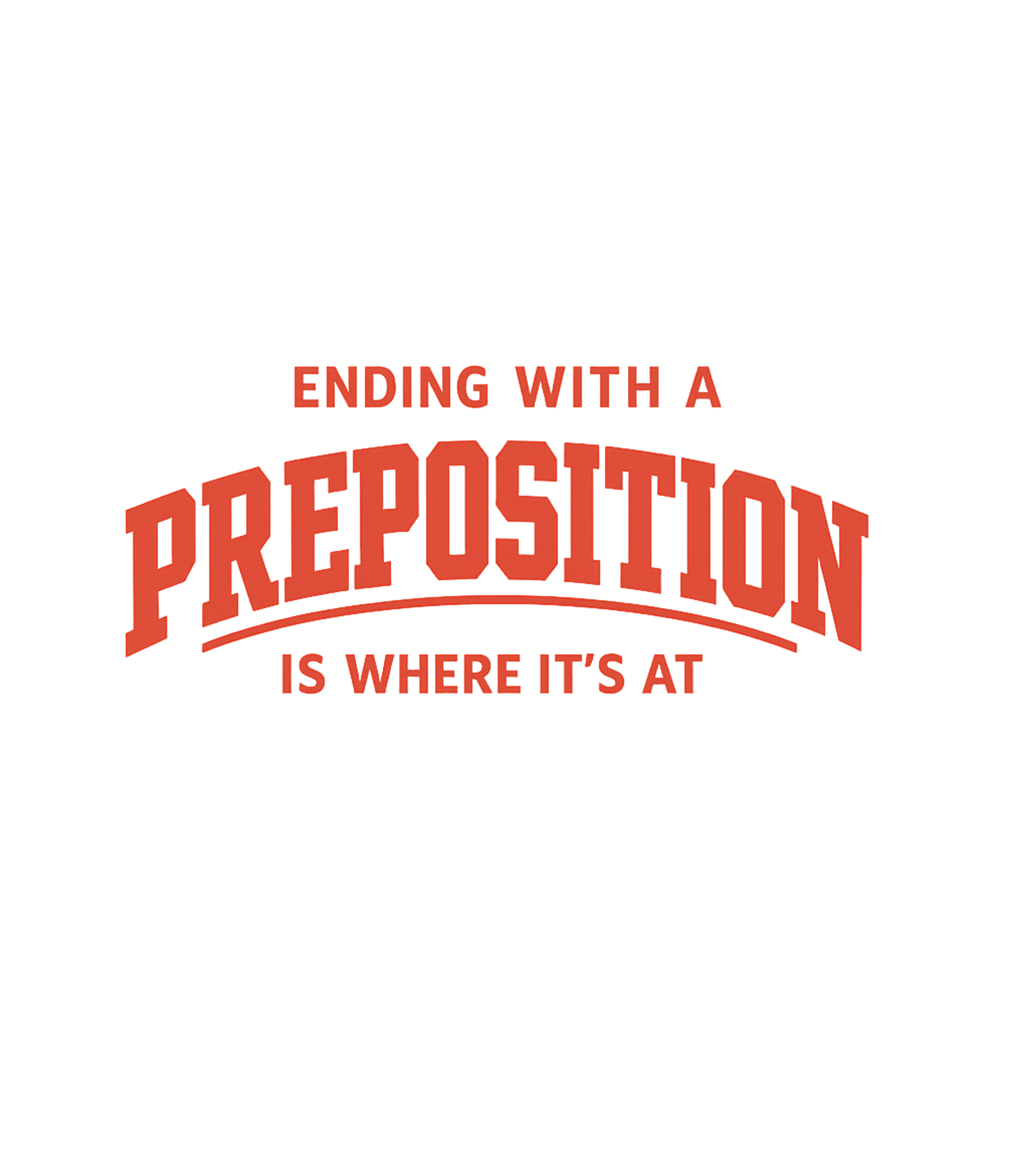 Preposition Humor Sarcasm Crewneck Sweatshirt featuring Challenge old-school grammar rules with this witty design fe – designed by Geoff Brown @ SunFrog Preposition Humor Sarcasm Crewneck Sweatshirt featuring Challenge old-school grammar rules with this witty design fe – designed by Geoff Brown @ SunFrog