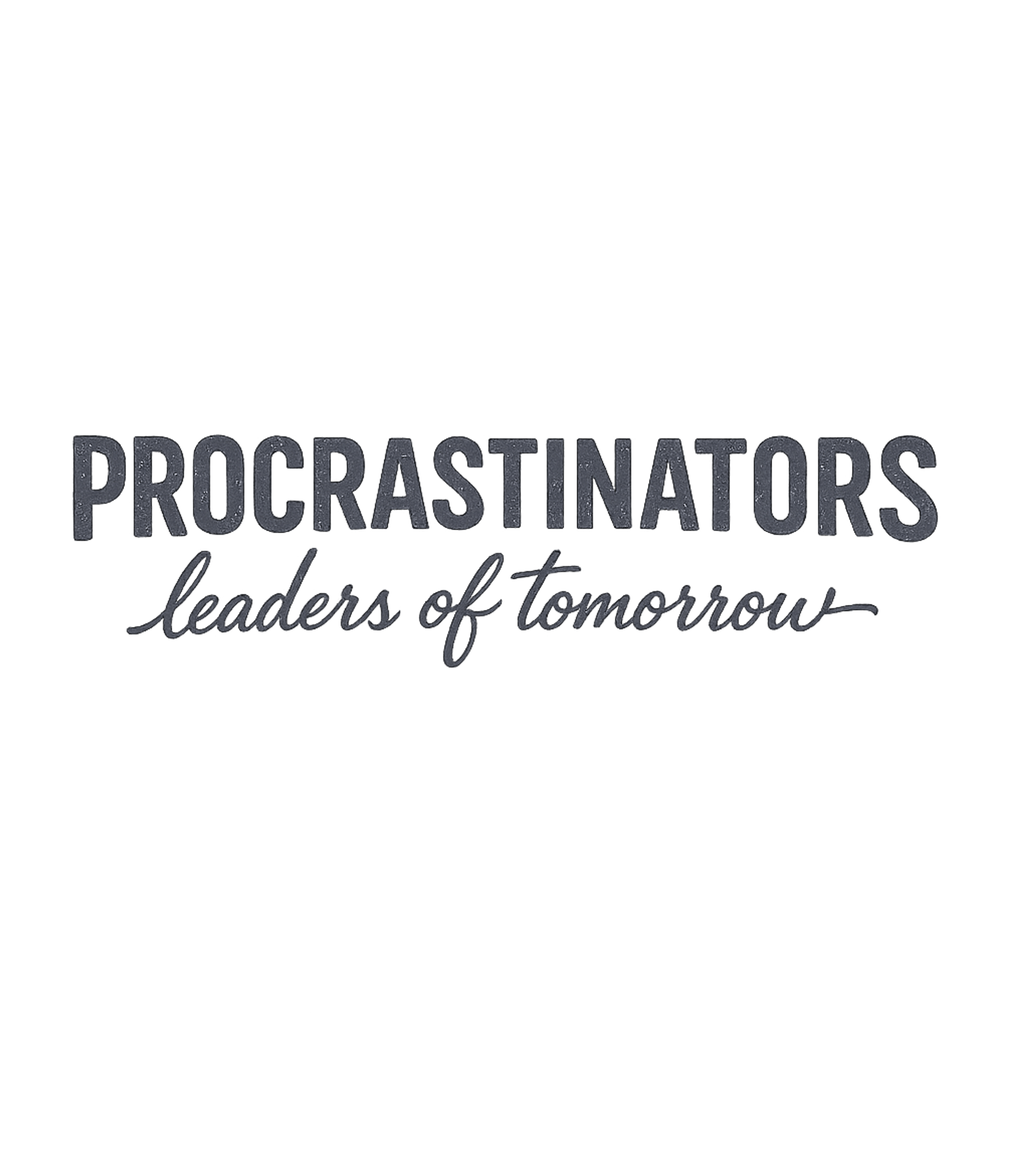 Procrastinators Leaders Tomorrow Work / Office Humor Premium T-Shirt featuring Show off your witty side with this "Procrastinators leaders – designed by Geoff Brown @ SunFrog Procrastinators Leaders Tomorrow Work / Office Humor Premium T-Shirt featuring Show off your witty side with this "Procrastinators leaders – designed by Geoff Brown @ SunFrog