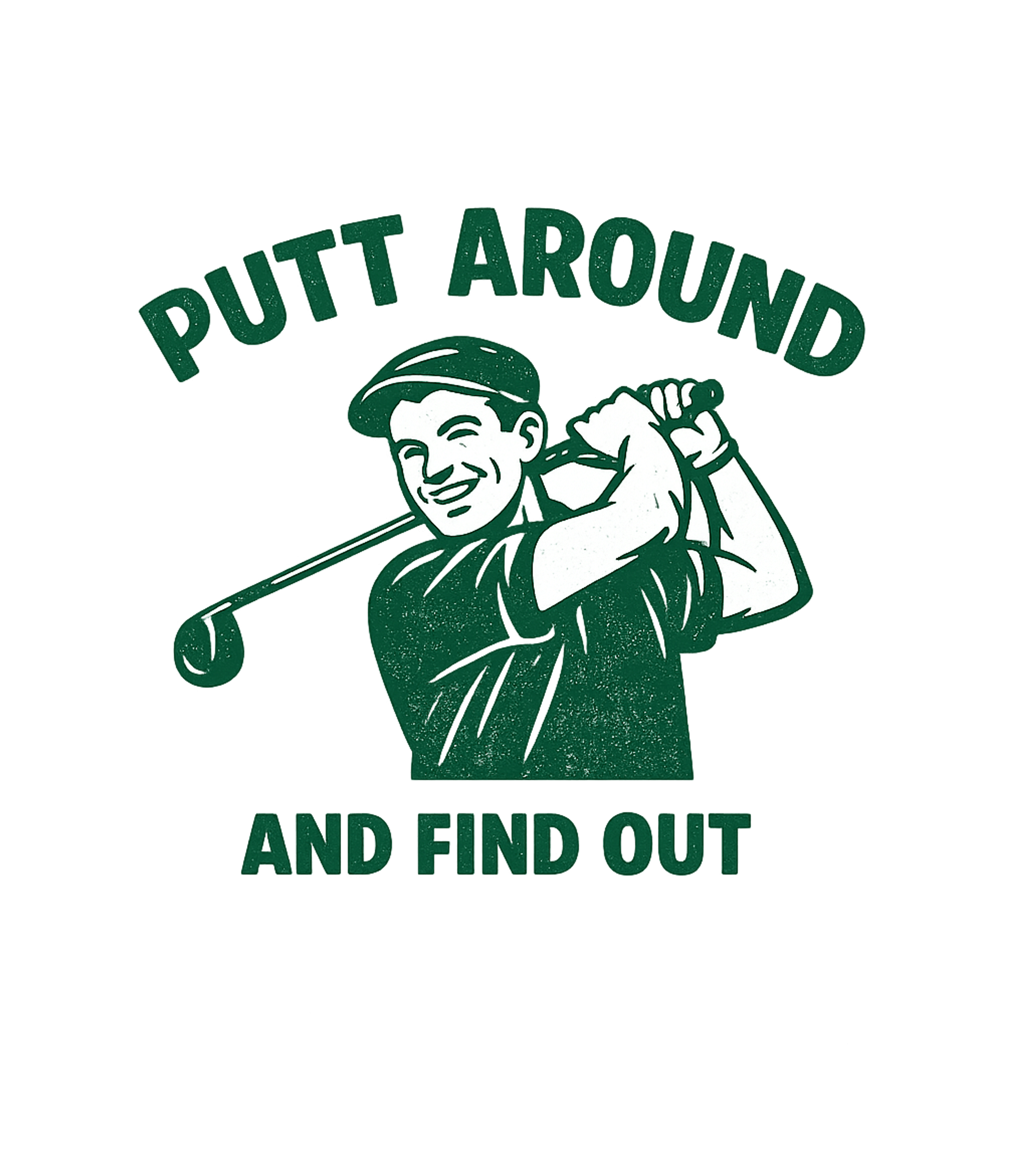Putt Around And Find Out Men's T Shirt Graphic Premium T-Shirt featuring Generated via Design Mixer – designed by Geoff Brown @ SunFrog Putt Around And Find Out Men's T Shirt Graphic Premium T-Shirt featuring Generated via Design Mixer – designed by Geoff Brown @ SunFrog