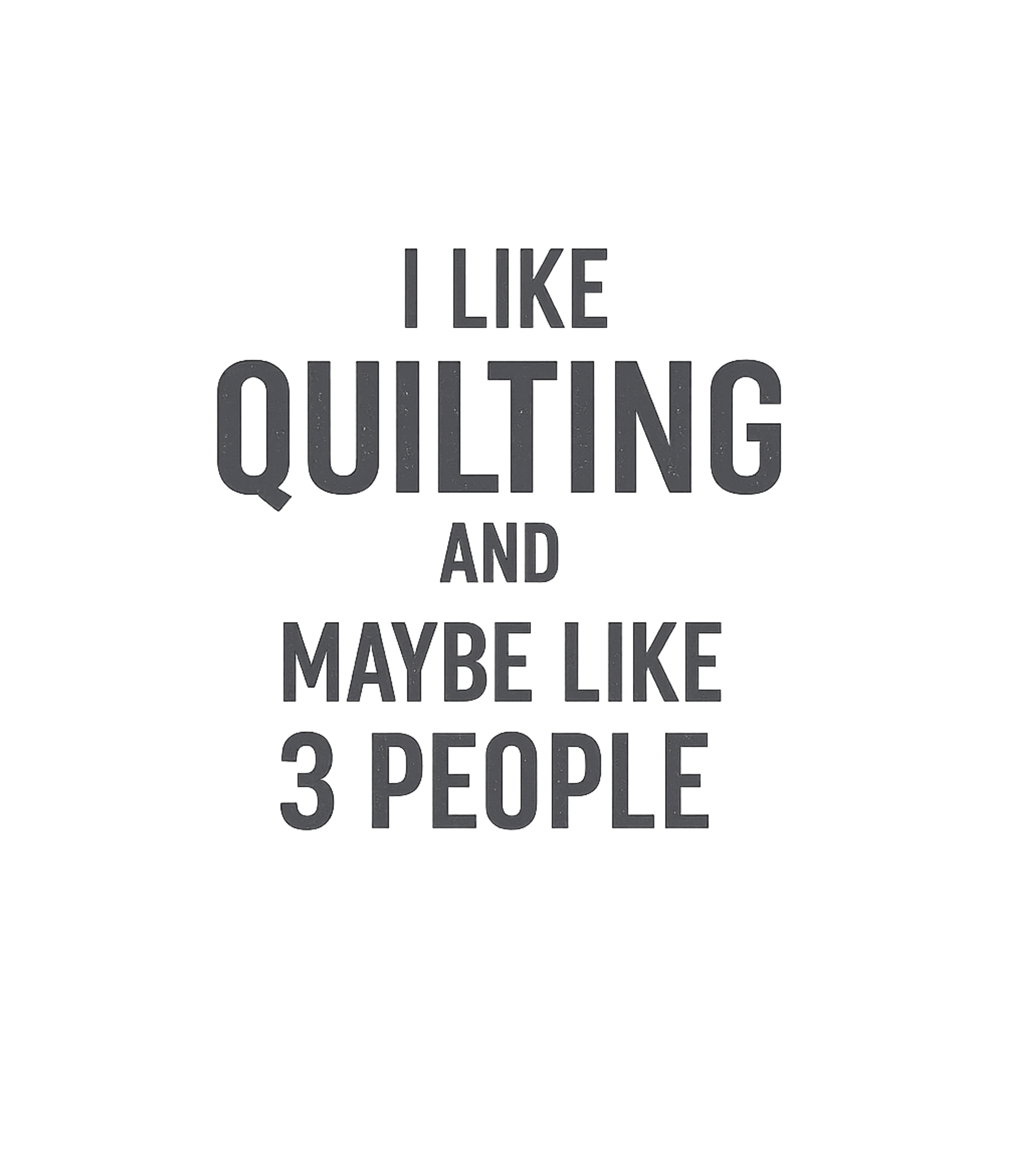 Quilting And 3 People Sarcasm Premium T-Shirt featuring Express your love for quilting with this funny text-based de – designed by Geoff Brown @ SunFrog Quilting And 3 People Sarcasm Premium T-Shirt featuring Express your love for quilting with this funny text-based de – designed by Geoff Brown @ SunFrog