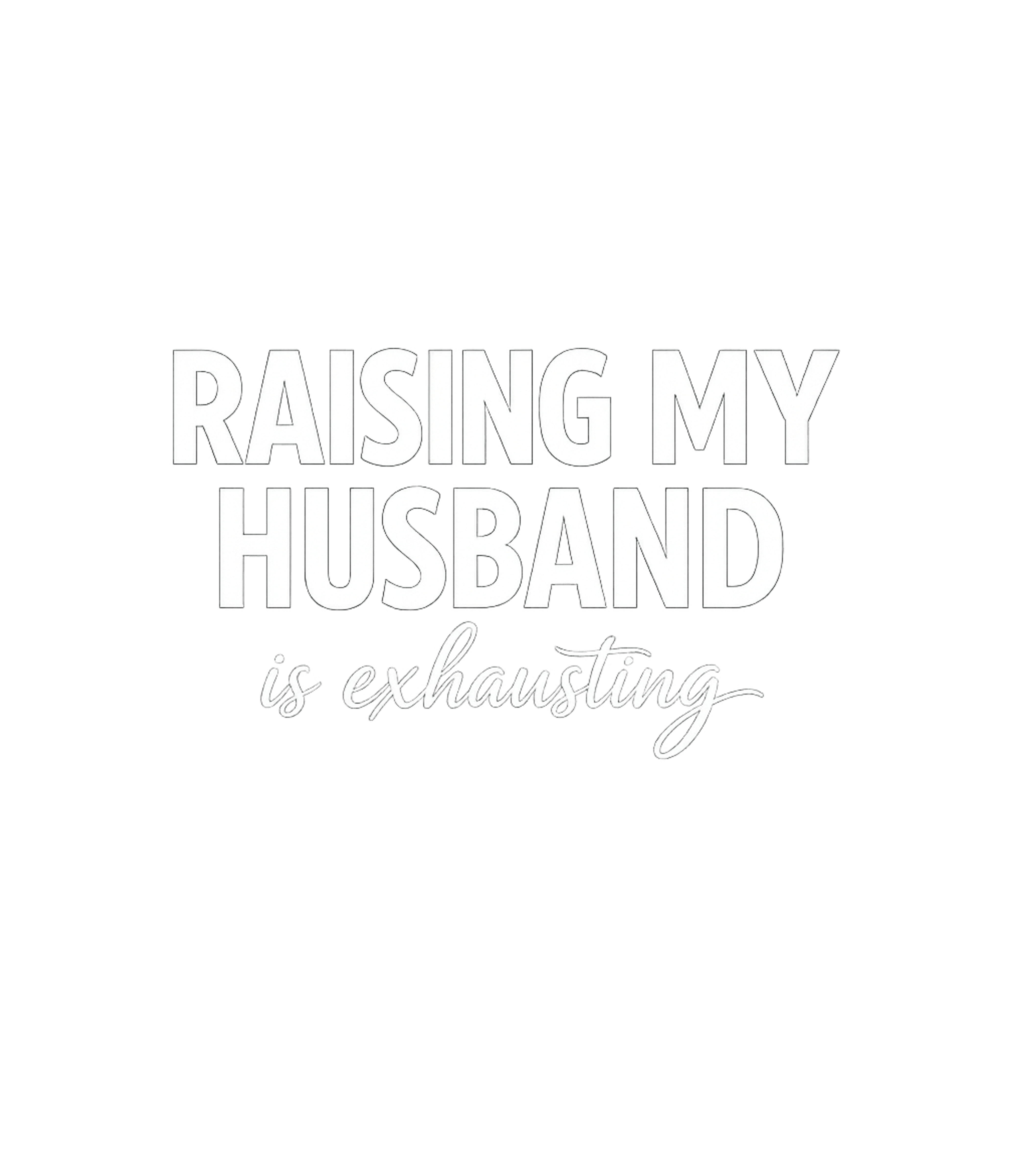 Raising My Husband Relationship Humor Premium T-Shirt featuring This funny graphic tee features the witty phrase 'Raising My – designed by Geoff Brown @ SunFrog Raising My Husband Relationship Humor Premium T-Shirt featuring This funny graphic tee features the witty phrase 'Raising My – designed by Geoff Brown @ SunFrog