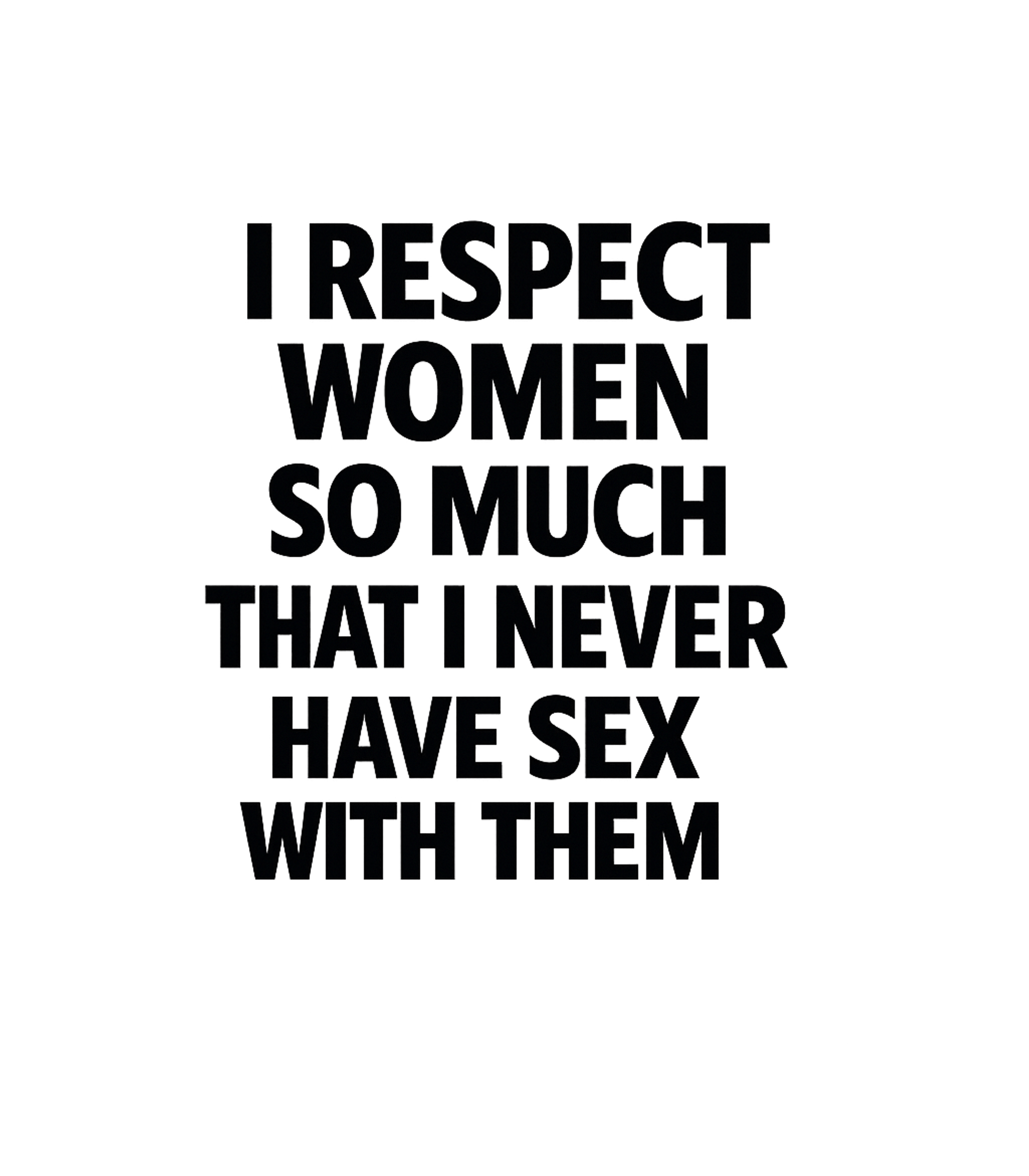 Respect Women Humor Relationship Humor Premium T-Shirt featuring Embrace ironic humor with this graphic tee – designed by Geoff Brown @ SunFrog Respect Women Humor Relationship Humor Premium T-Shirt featuring Embrace ironic humor with this graphic tee – designed by Geoff Brown @ SunFrog