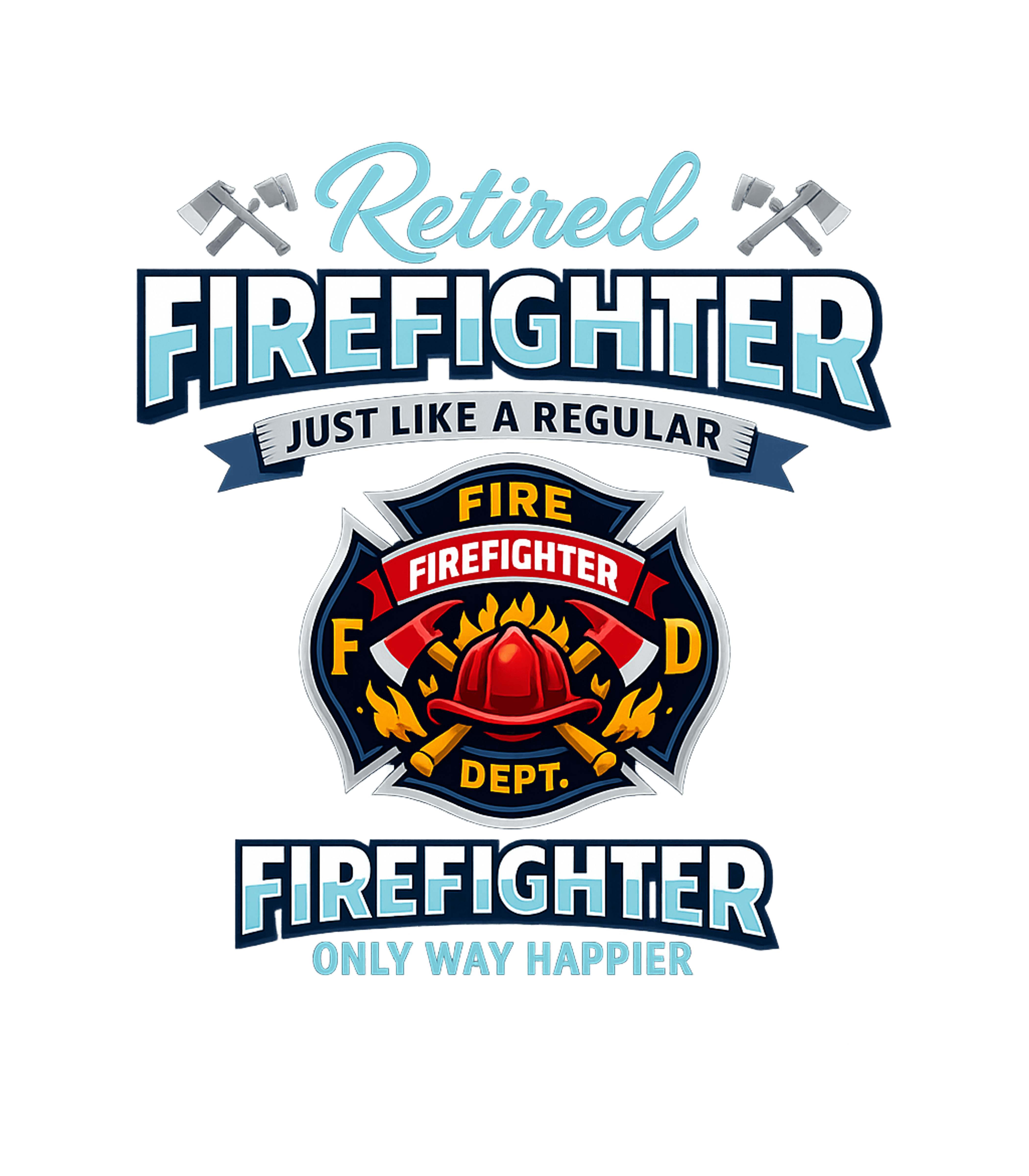 Retired Firefighter Happy Firefighter Premium T-Shirt featuring Celebrate a well-deserved retirement with this bold and humo – designed by Geoff Brown @ SunFrog Retired Firefighter Happy Firefighter Premium T-Shirt featuring Celebrate a well-deserved retirement with this bold and humo – designed by Geoff Brown @ SunFrog