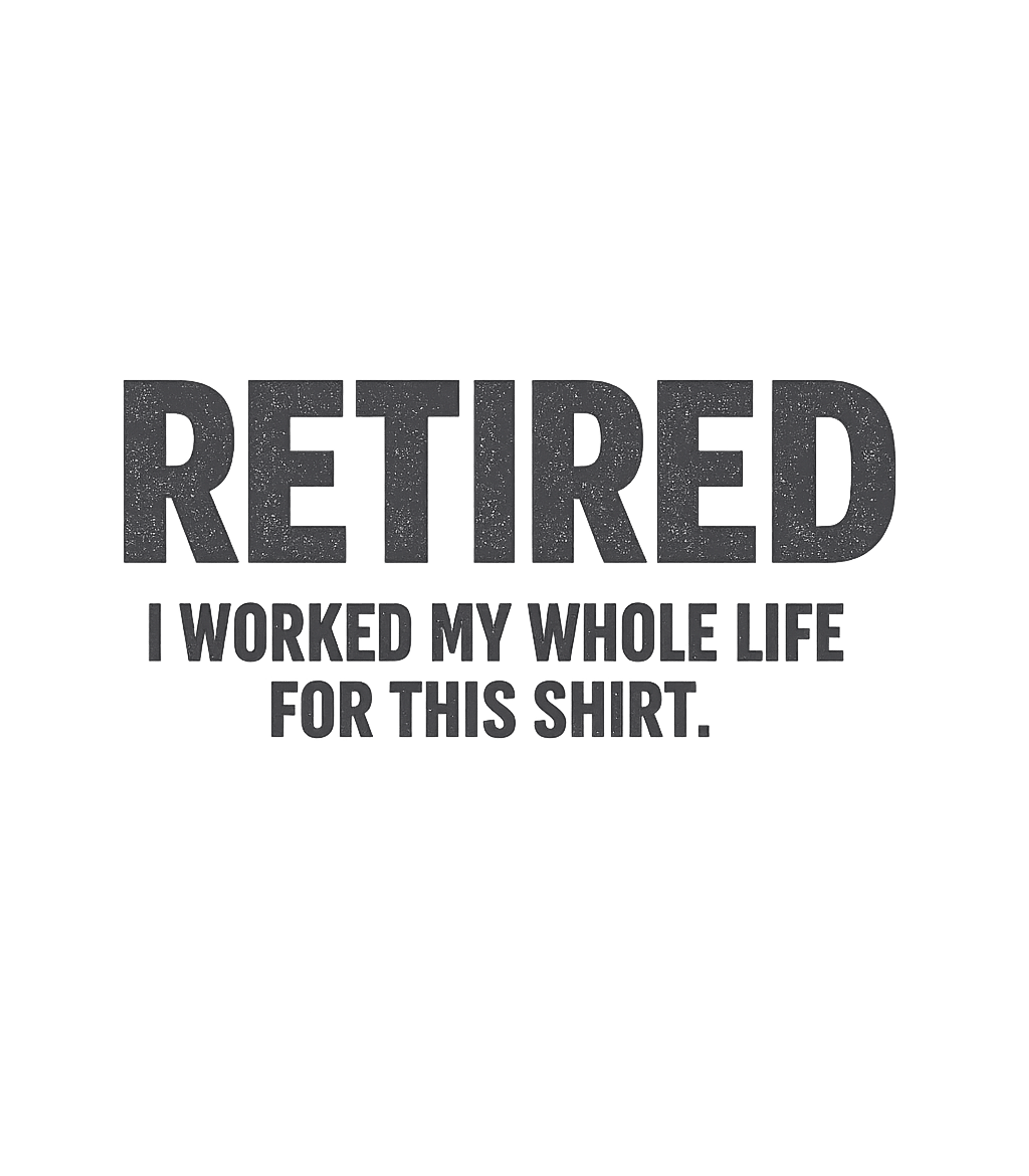 Retired For This Shirt Sarcasm Premium T-Shirt featuring Celebrate your retirement with this humorous graphic tee – designed by Geoff Brown @ SunFrog Retired For This Shirt Sarcasm Premium T-Shirt featuring Celebrate your retirement with this humorous graphic tee – designed by Geoff Brown @ SunFrog