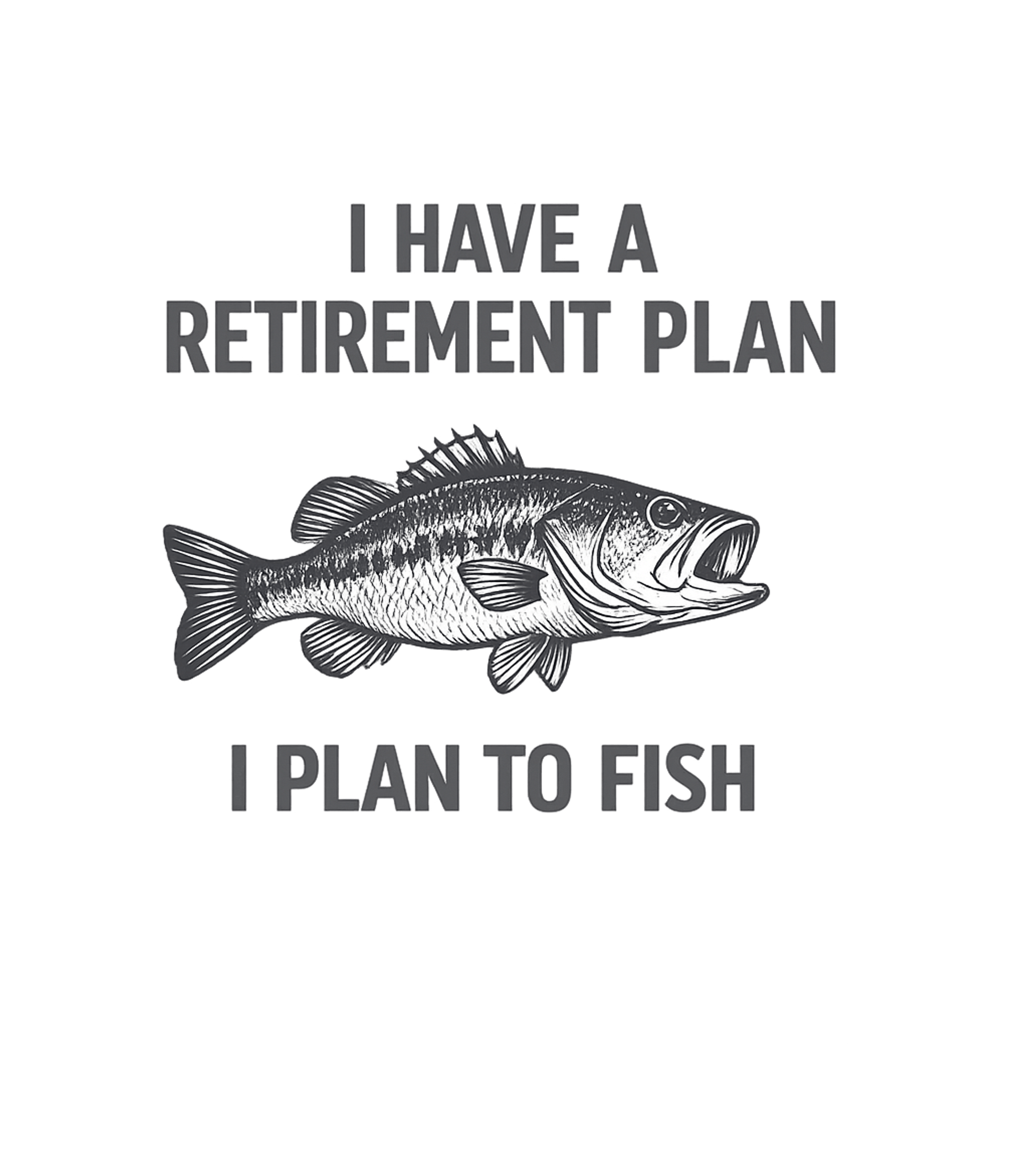 Retirement Plan: Fish Fishing Premium T-Shirt featuring Showcase your ultimate retirement goal with this witty graph – designed by Geoff Brown @ SunFrog Retirement Plan: Fish Fishing Premium T-Shirt featuring Showcase your ultimate retirement goal with this witty graph – designed by Geoff Brown @ SunFrog