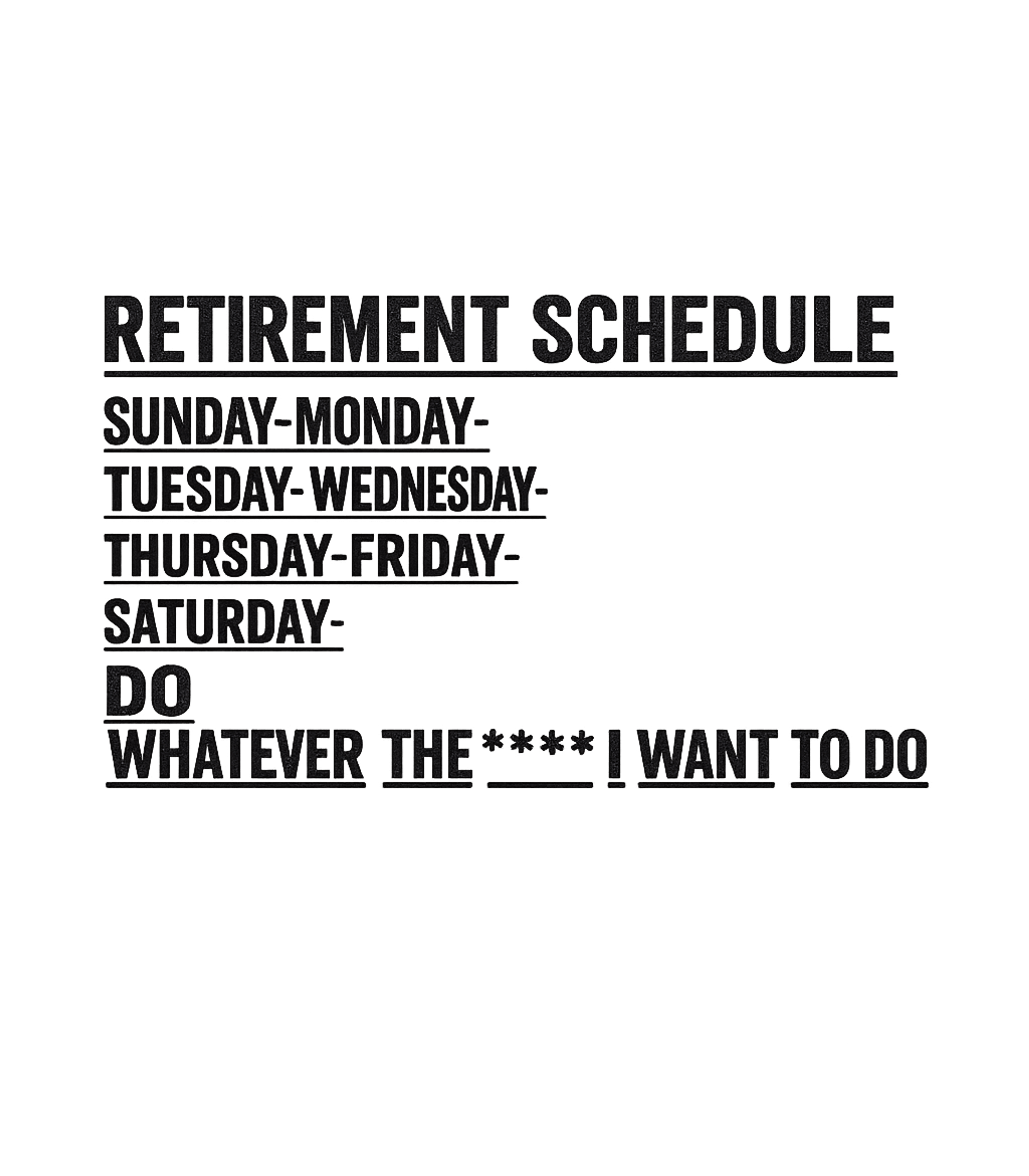 Retirement Schedule Funny Work / Office Humor Premium T-Shirt featuring Embrace the ultimate freedom of retirement with this humorou – designed by Geoff Brown @ SunFrog Retirement Schedule Funny Work / Office Humor Premium T-Shirt featuring Embrace the ultimate freedom of retirement with this humorou – designed by Geoff Brown @ SunFrog