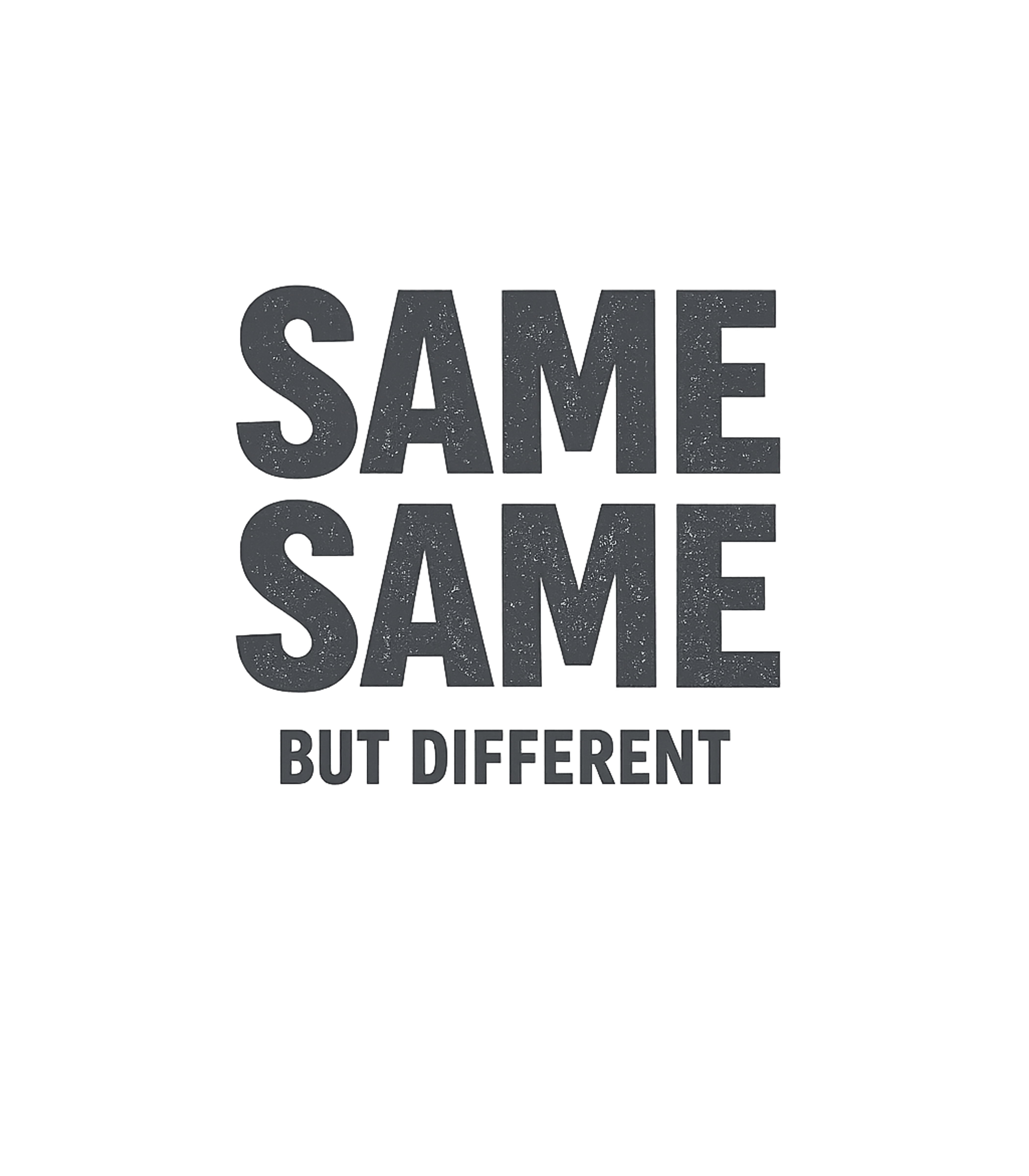 Same Same But Different Sarcasm Premium T-Shirt featuring This unique graphic tee features the iconic phrase "Same Sam – designed by Geoff Brown @ SunFrog Same Same But Different Sarcasm Premium T-Shirt featuring This unique graphic tee features the iconic phrase "Same Sam – designed by Geoff Brown @ SunFrog