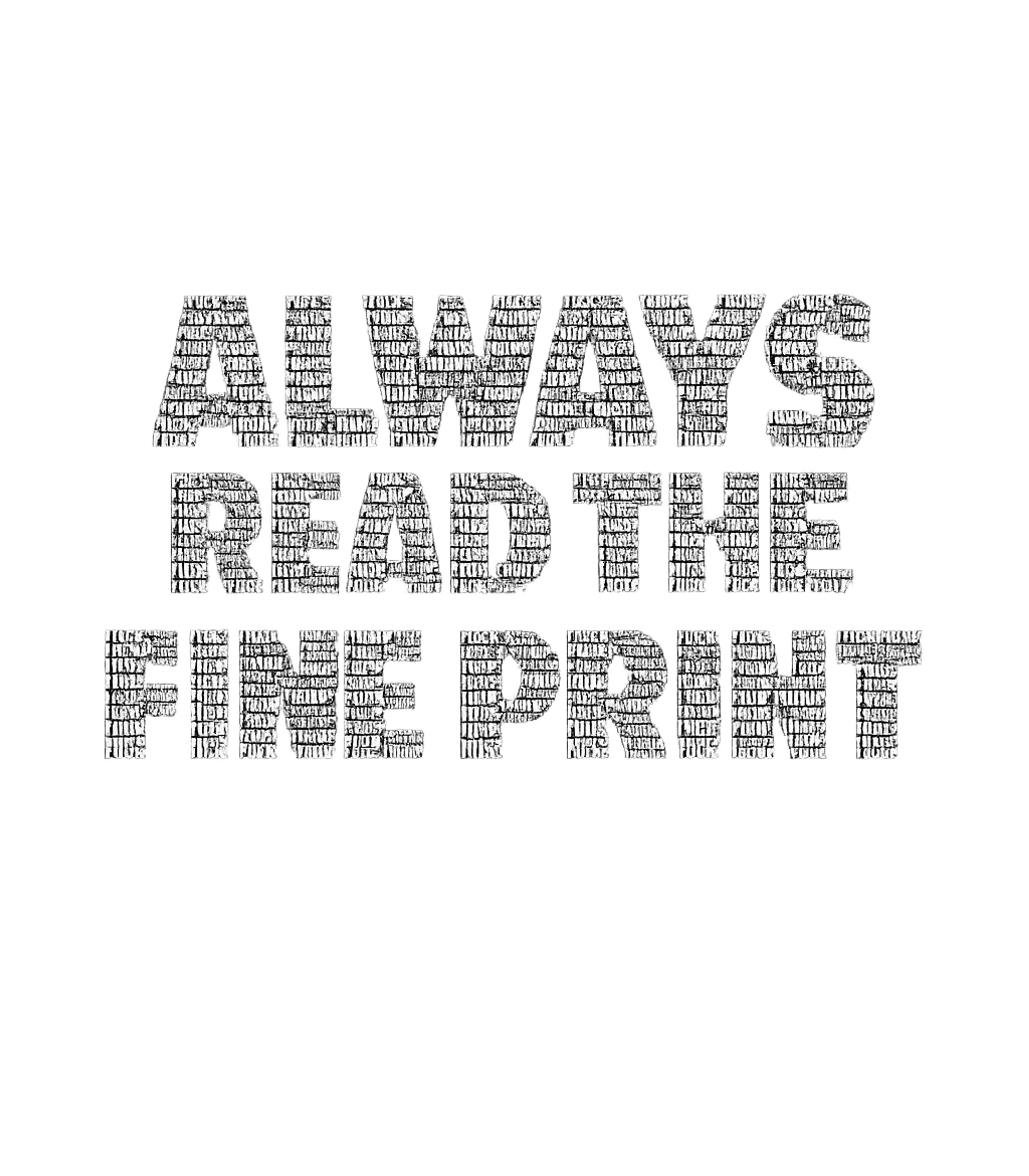Sarcastic Fine Print Sarcasm Premium T-Shirt featuring This graphic tee features the classic idiom 'Always Read The – designed by Geoff Brown @ SunFrog Sarcastic Fine Print Sarcasm Premium T-Shirt featuring This graphic tee features the classic idiom 'Always Read The – designed by Geoff Brown @ SunFrog