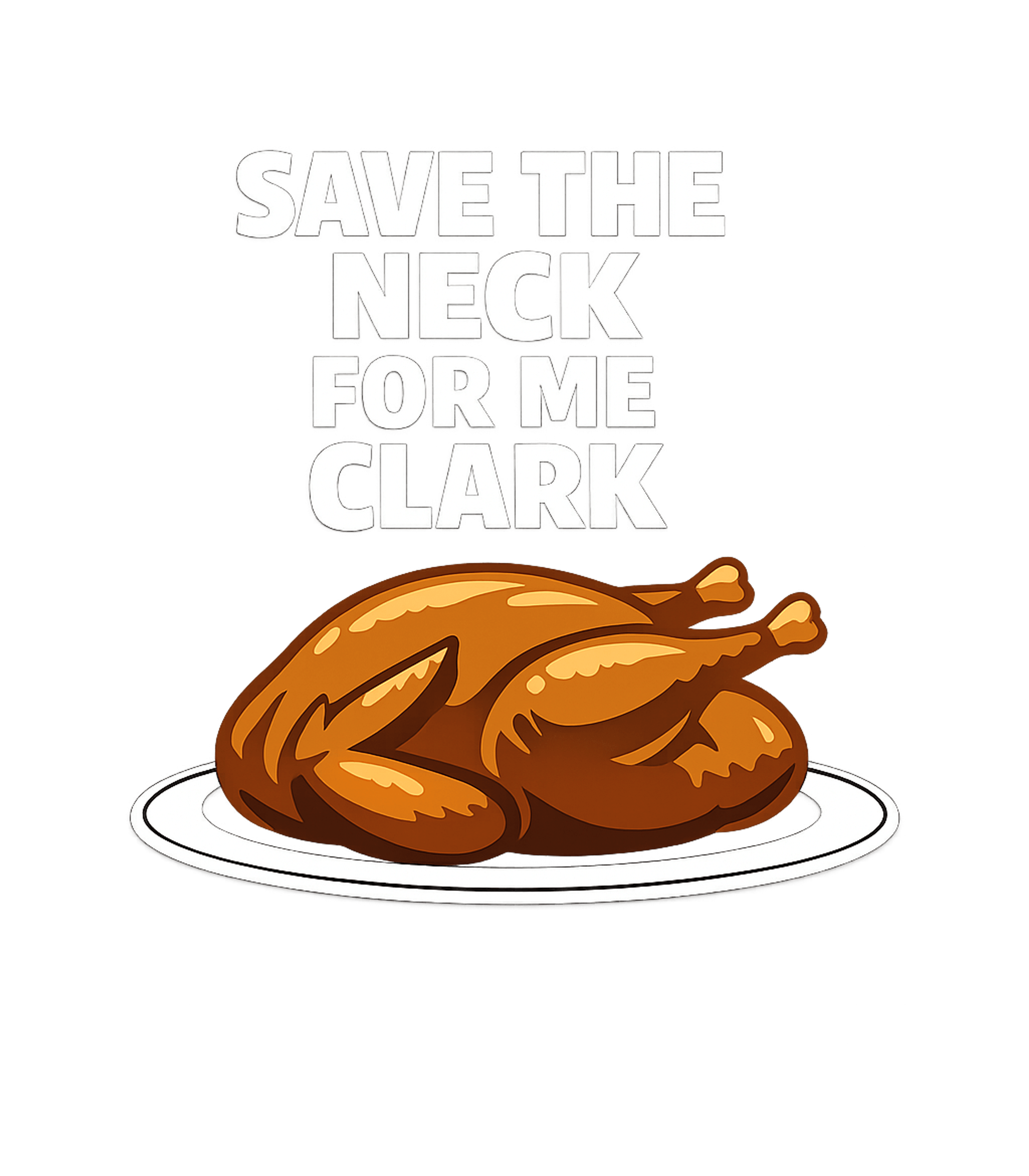 Save The Neck Clark Meme Humor Premium T-Shirt featuring Show off your holiday humor with this classic movie quote te – designed by Geoff Brown @ SunFrog Save The Neck Clark Meme Humor Premium T-Shirt featuring Show off your holiday humor with this classic movie quote te – designed by Geoff Brown @ SunFrog