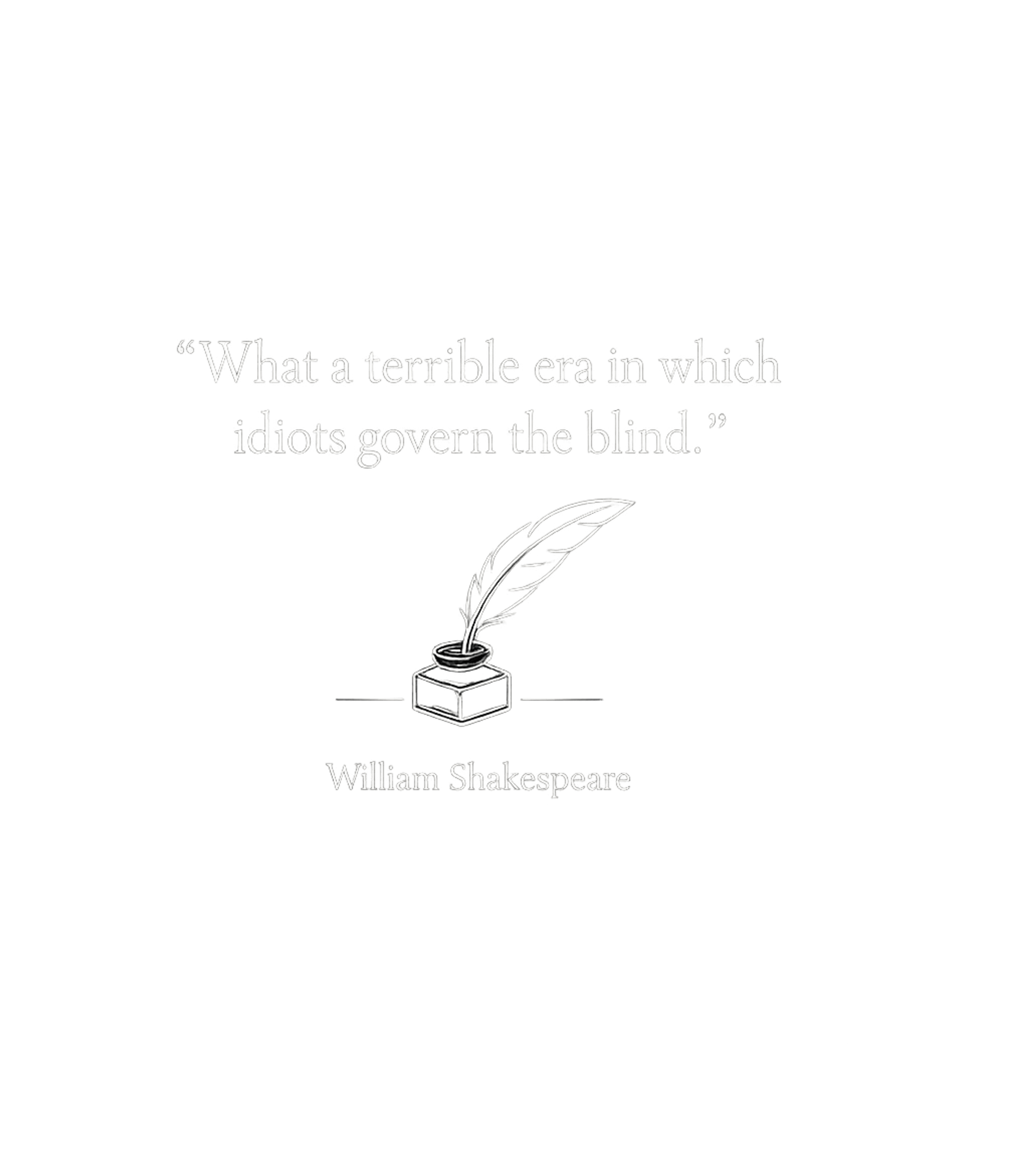 Shakespeare Terrible Era Quote Sarcasm Premium T-Shirt featuring Express your discerning view on society with this impactful – designed by Geoff Brown @ SunFrog Shakespeare Terrible Era Quote Sarcasm Premium T-Shirt featuring Express your discerning view on society with this impactful – designed by Geoff Brown @ SunFrog