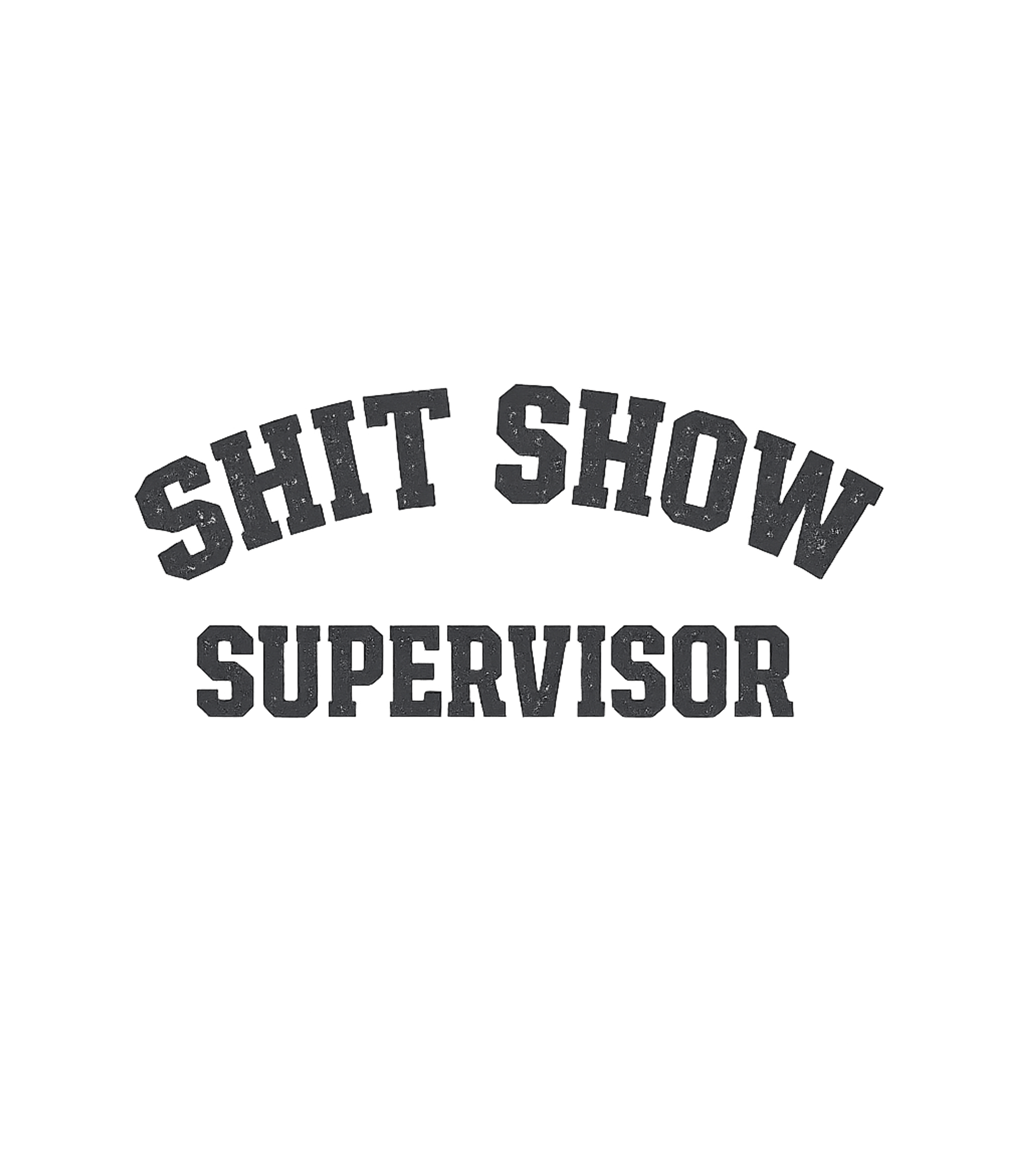 Shit Show Supervisor Sarcasm Premium T-Shirt featuring Embrace the humor of managing daily chaos with this 'Shit Sh – designed by Geoff Brown @ SunFrog Shit Show Supervisor Sarcasm Premium T-Shirt featuring Embrace the humor of managing daily chaos with this 'Shit Sh – designed by Geoff Brown @ SunFrog