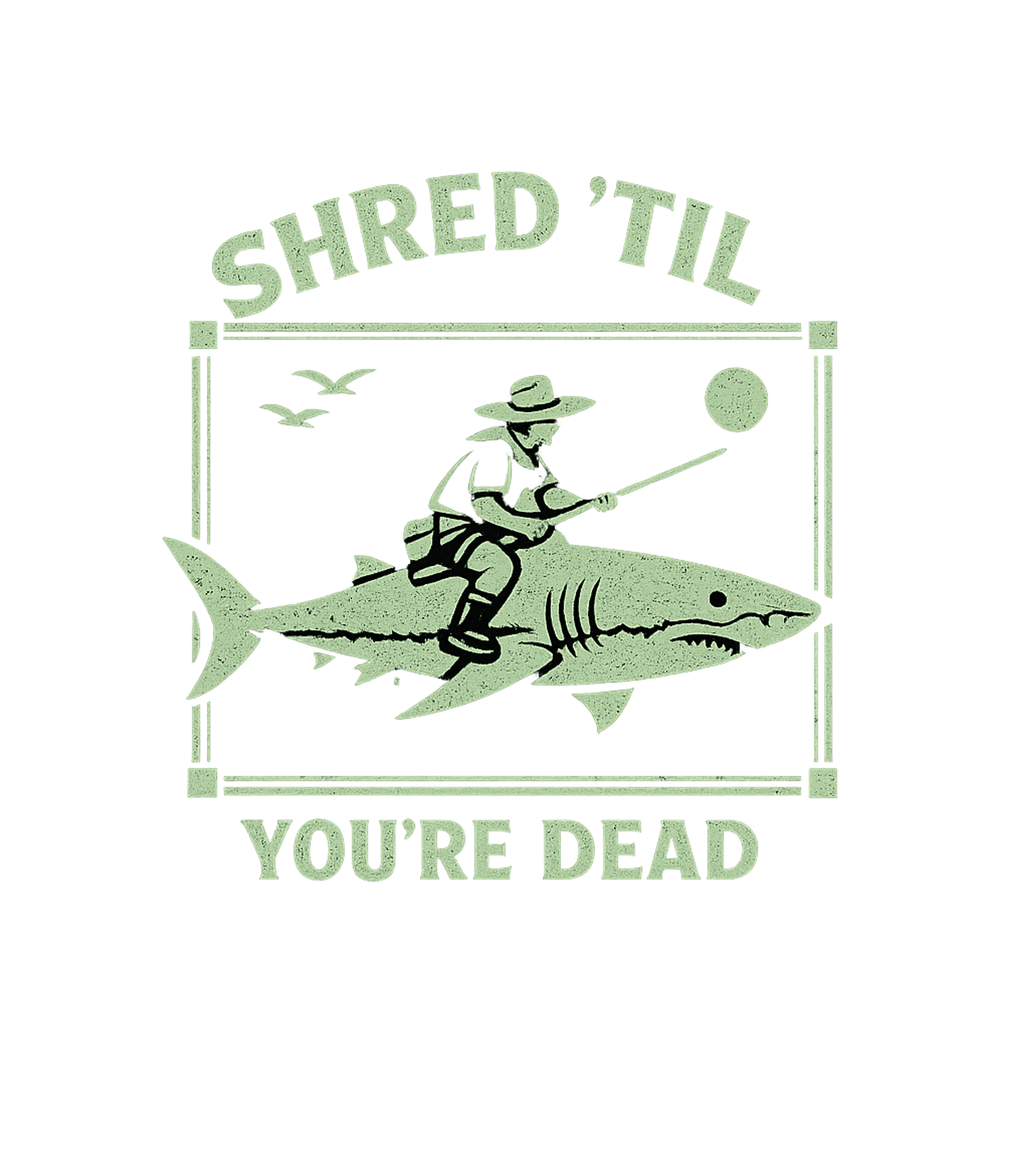 Shred 'Til You're Dead Fishing Crewneck Sweatshirt featuring Embrace the wild side with this unique graphic tee featuring – designed by Geoff Brown @ SunFrog Shred 'Til You're Dead Fishing Crewneck Sweatshirt featuring Embrace the wild side with this unique graphic tee featuring – designed by Geoff Brown @ SunFrog