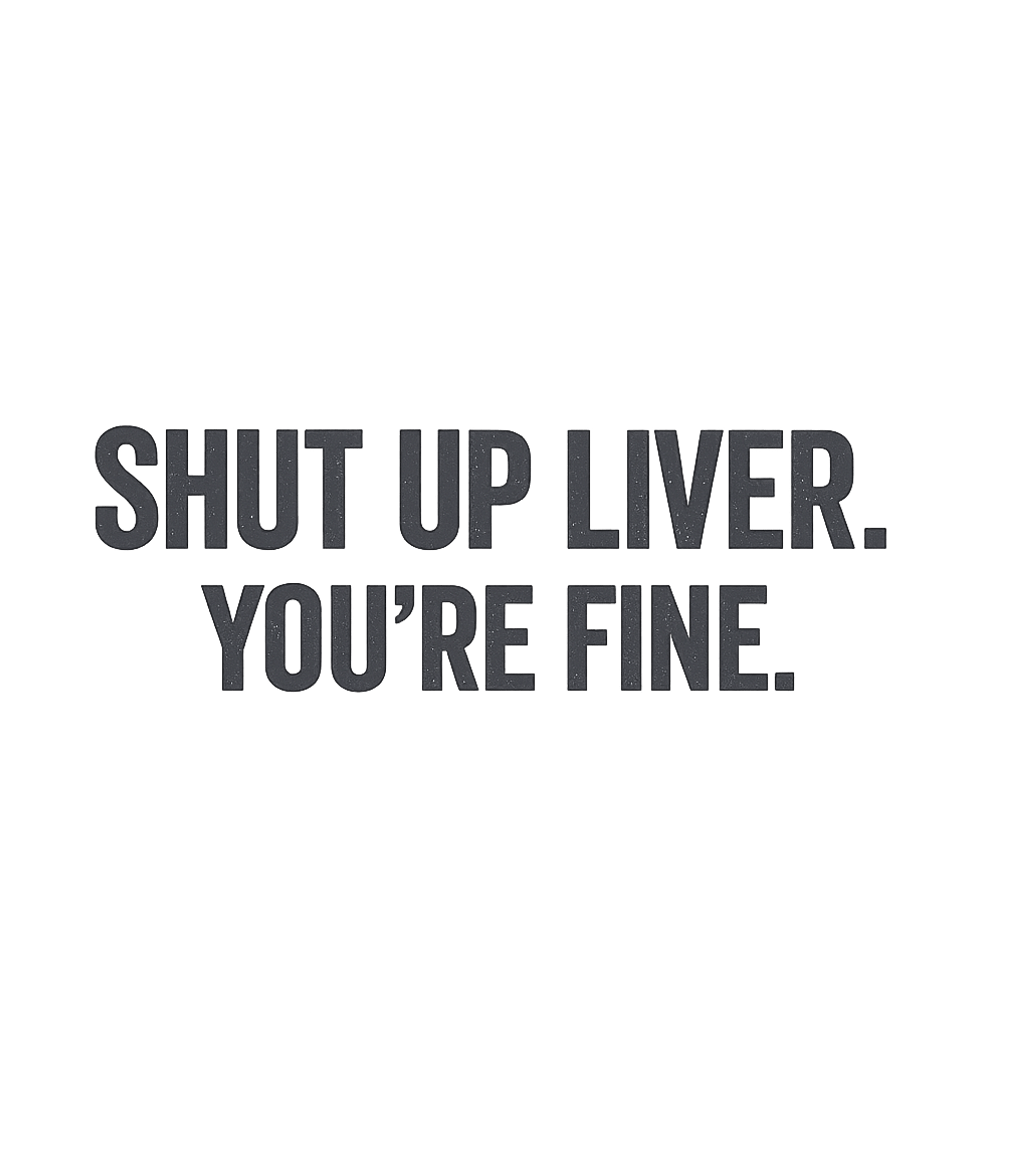 Shut Up Liver Sarcasm Premium T-Shirt featuring Embrace your inner party animal with this hilarious graphic – designed by Geoff Brown @ SunFrog Shut Up Liver Sarcasm Premium T-Shirt featuring Embrace your inner party animal with this hilarious graphic – designed by Geoff Brown @ SunFrog