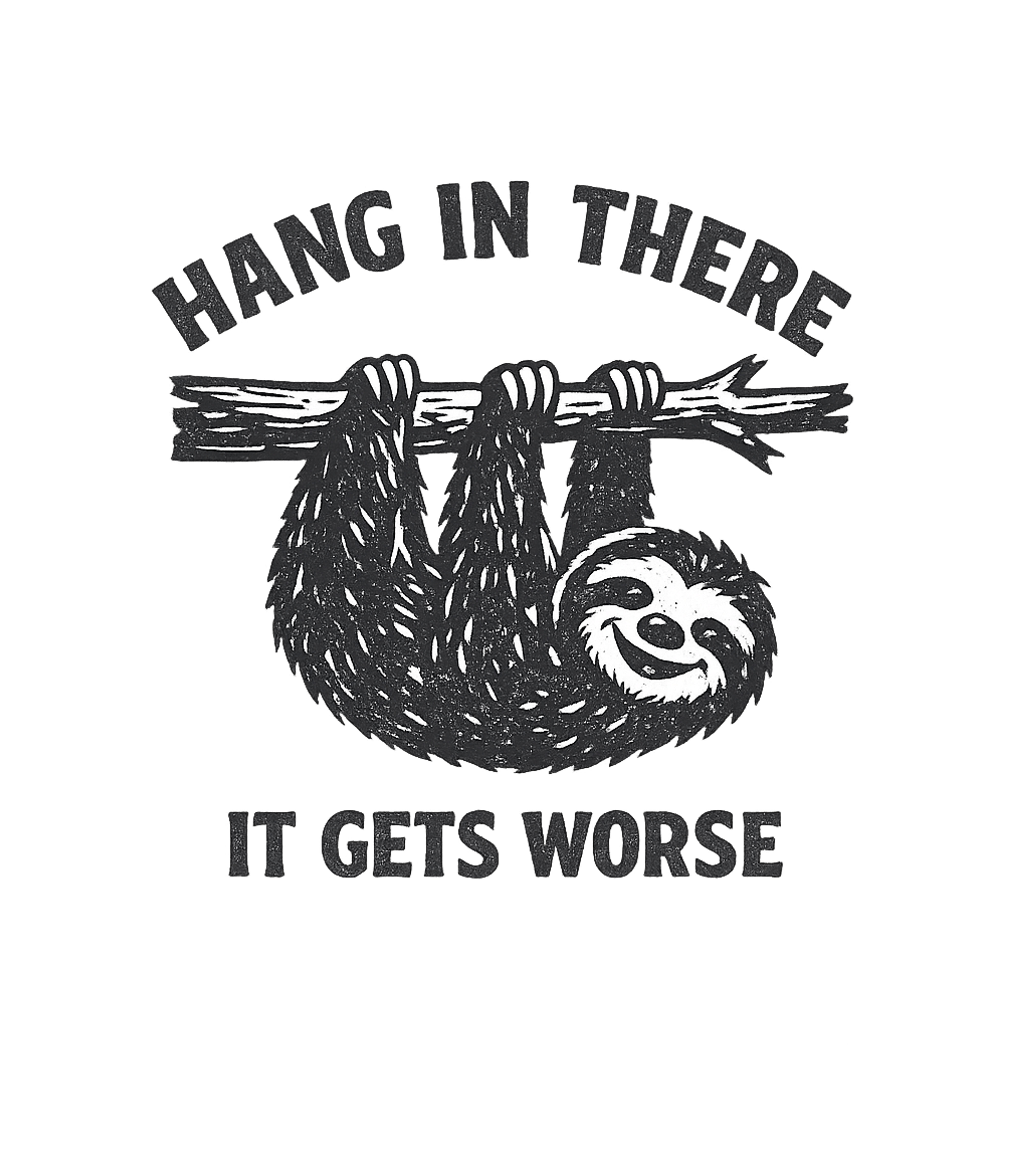 Sloth Hang In There Sarcasm Premium T-Shirt featuring This sarcastic graphic features a smiling sloth hanging from – designed by Geoff Brown @ SunFrog Sloth Hang In There Sarcasm Premium T-Shirt featuring This sarcastic graphic features a smiling sloth hanging from – designed by Geoff Brown @ SunFrog