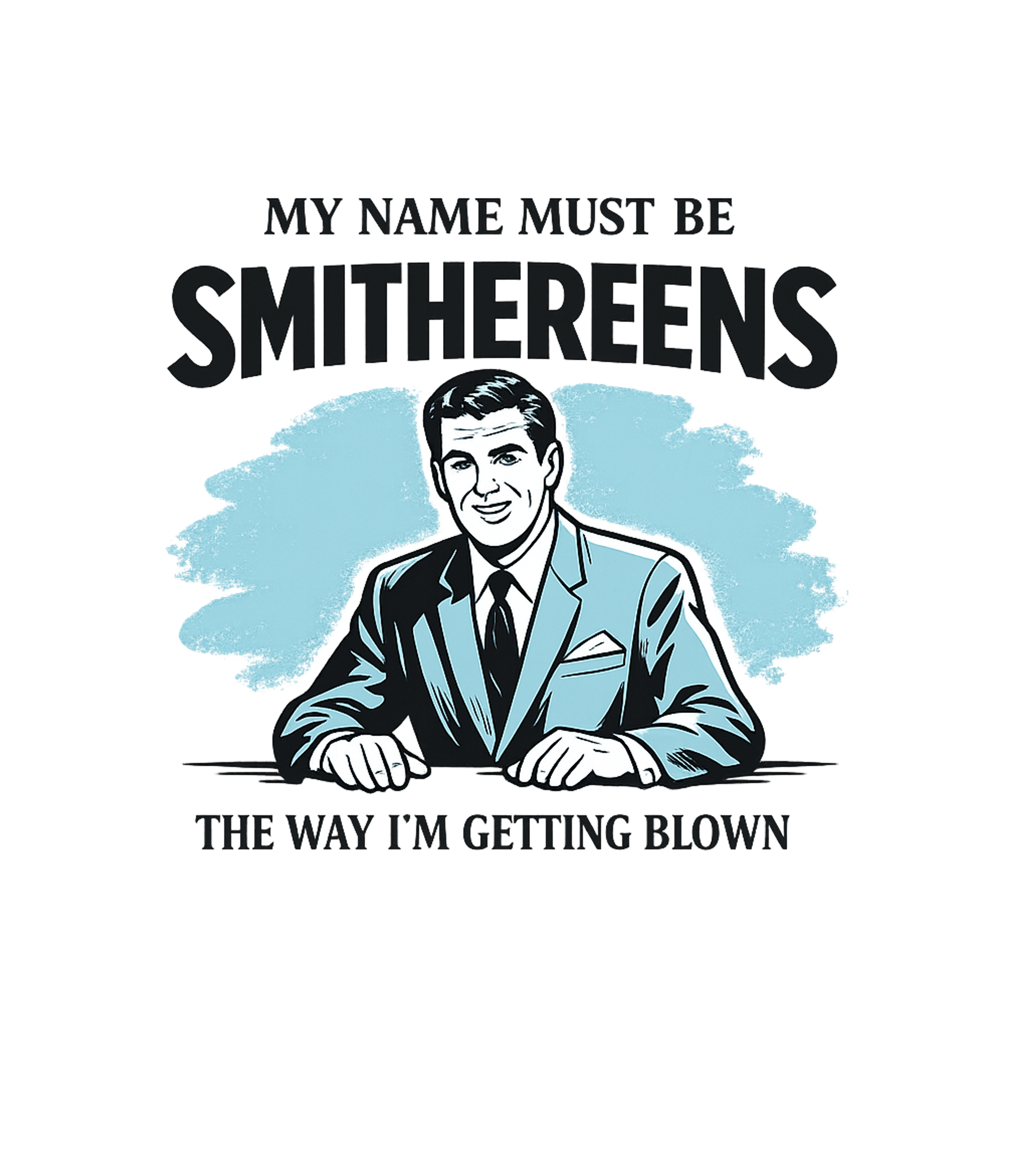 Smithereens Blown Joke Sarcasm Premium T-Shirt featuring This funny retro graphic features a dapper man and a witty, – designed by Geoff Brown @ SunFrog Smithereens Blown Joke Sarcasm Premium T-Shirt featuring This funny retro graphic features a dapper man and a witty, – designed by Geoff Brown @ SunFrog