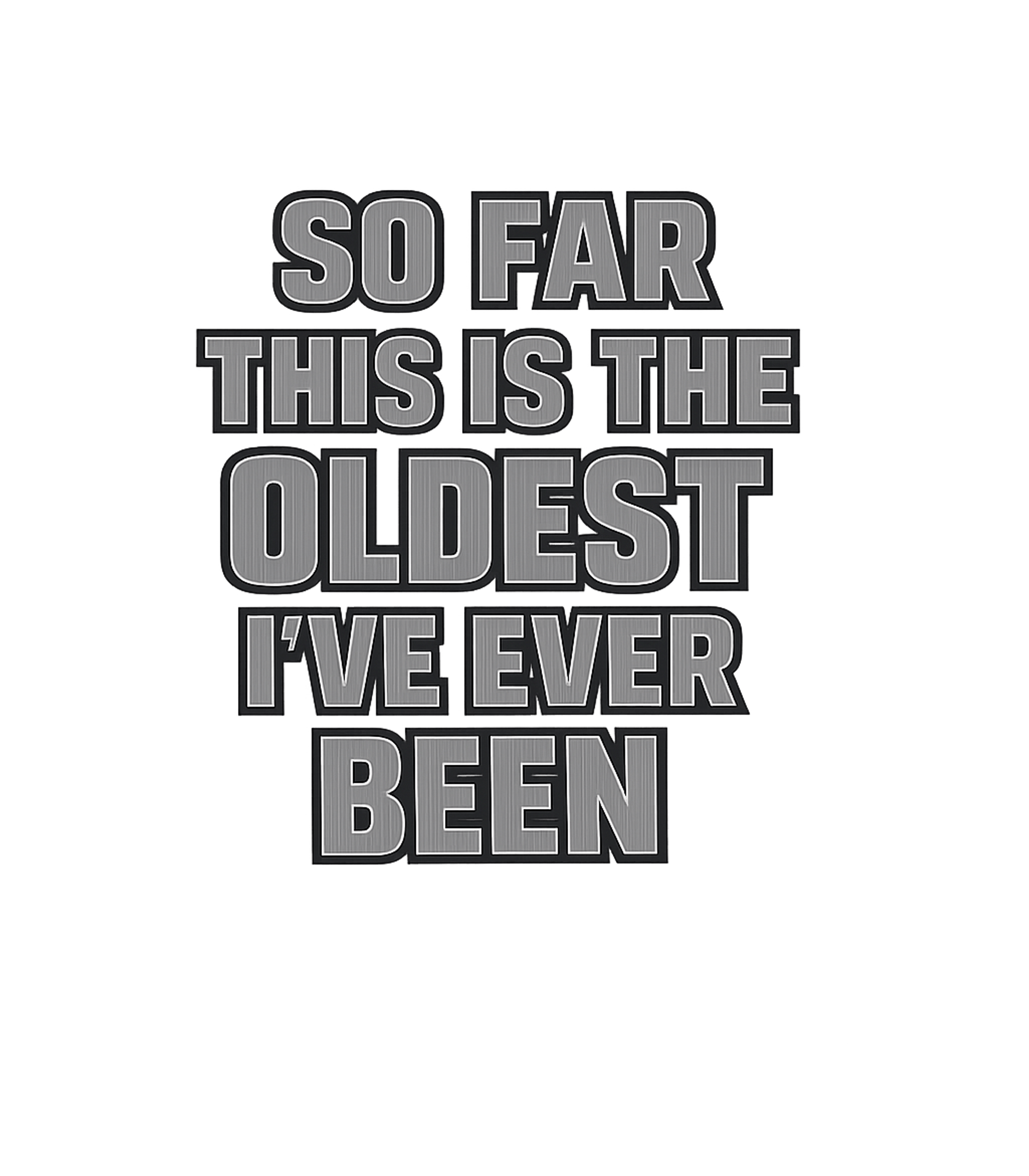 So Far Oldest Ever Sarcasm Premium T-Shirt featuring Embrace getting older with this funny t-shirt featuring a re – designed by Geoff Brown @ SunFrog So Far Oldest Ever Sarcasm Premium T-Shirt featuring Embrace getting older with this funny t-shirt featuring a re – designed by Geoff Brown @ SunFrog