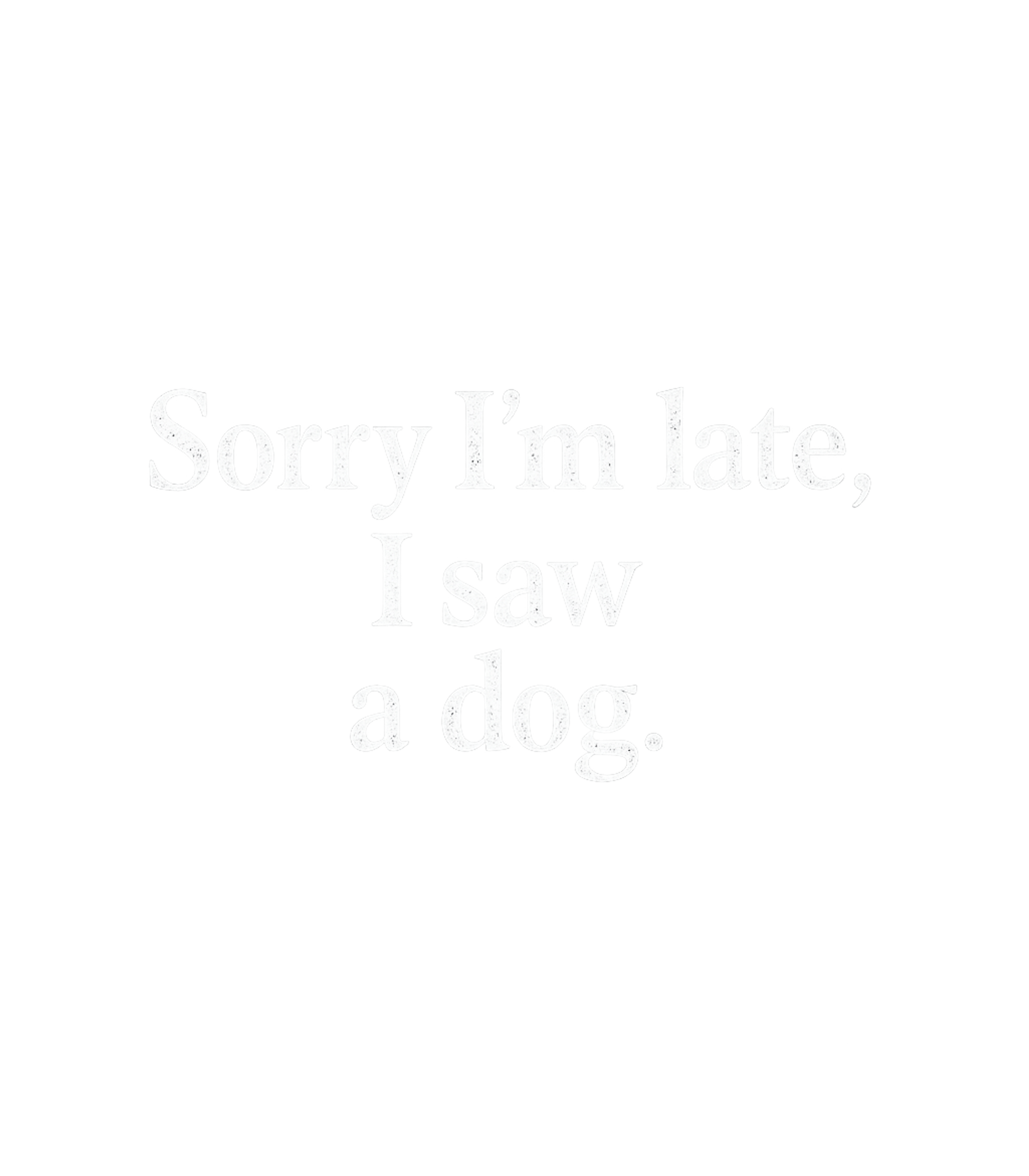 Sorry I Saw A Dog Dogs Crewneck Sweatshirt featuring Show off your relatable excuse for tardiness with this humor – designed by Geoff Brown @ SunFrog Sorry I Saw A Dog Dogs Crewneck Sweatshirt featuring Show off your relatable excuse for tardiness with this humor – designed by Geoff Brown @ SunFrog