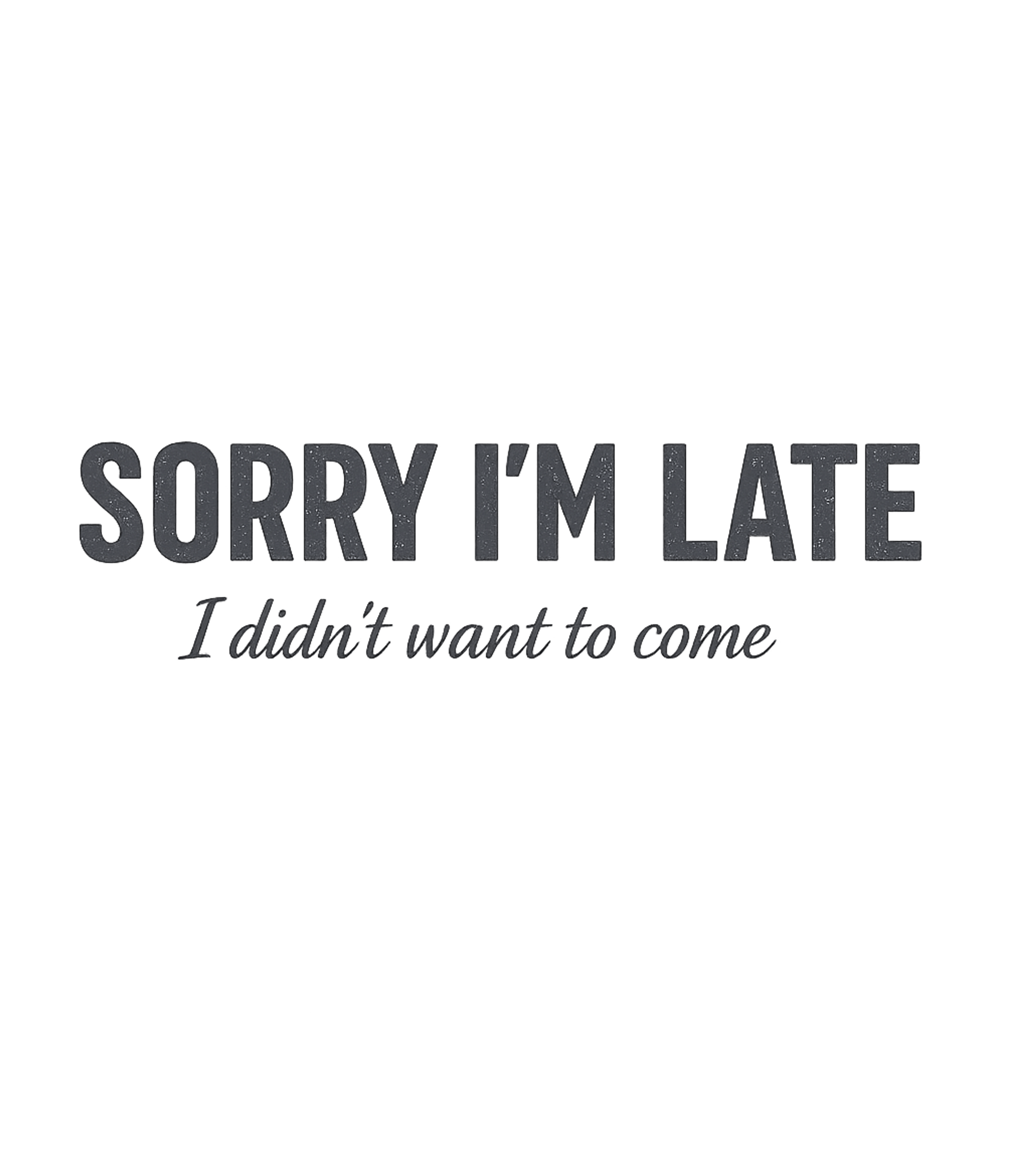 Sorry I'm Late Sarcasm Premium T-Shirt featuring Express your true feelings with this humorous graphic tee fe – designed by Geoff Brown @ SunFrog Sorry I'm Late Sarcasm Premium T-Shirt featuring Express your true feelings with this humorous graphic tee fe – designed by Geoff Brown @ SunFrog
