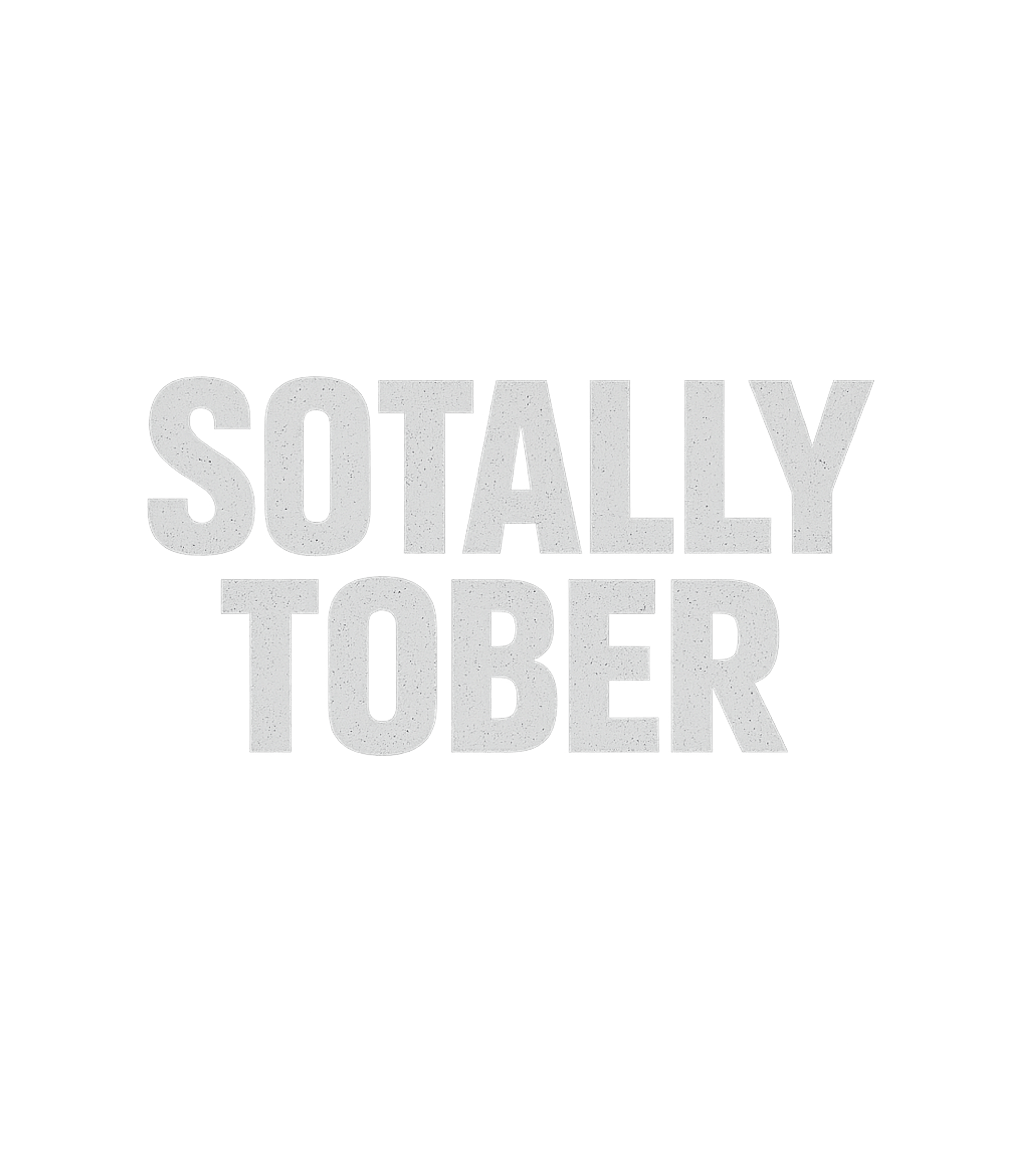 Sotally Tober Humor Sarcasm Premium T-Shirt featuring Embrace playful irony with this 'Sotally Tober' graphic tee – designed by Geoff Brown @ SunFrog Sotally Tober Humor Sarcasm Premium T-Shirt featuring Embrace playful irony with this 'Sotally Tober' graphic tee – designed by Geoff Brown @ SunFrog