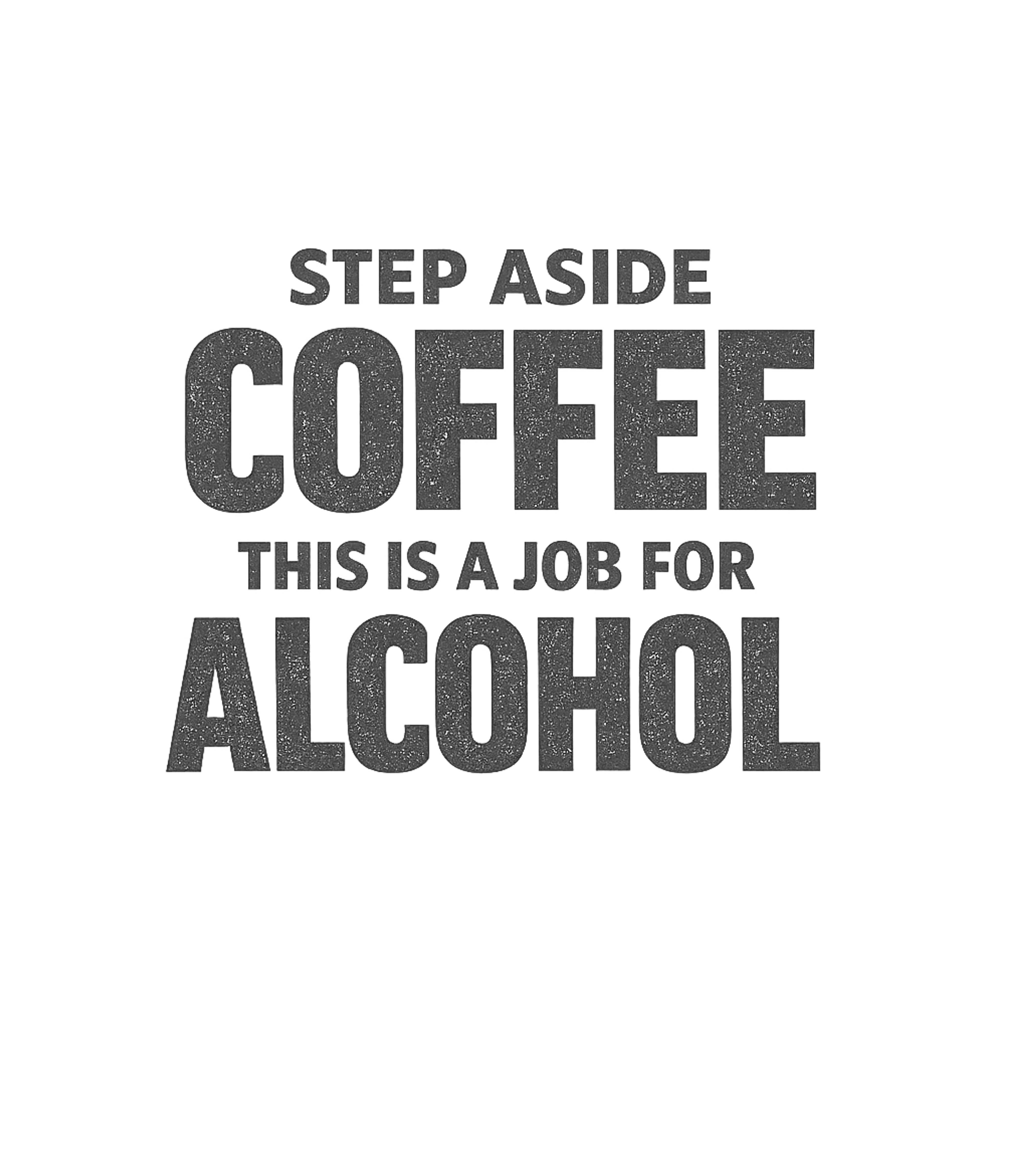 Step Aside Coffee Alcohol Sarcasm Premium T-Shirt featuring Embrace the day's challenges with this witty t-shirt declari – designed by Geoff Brown @ SunFrog Step Aside Coffee Alcohol Sarcasm Premium T-Shirt featuring Embrace the day's challenges with this witty t-shirt declari – designed by Geoff Brown @ SunFrog