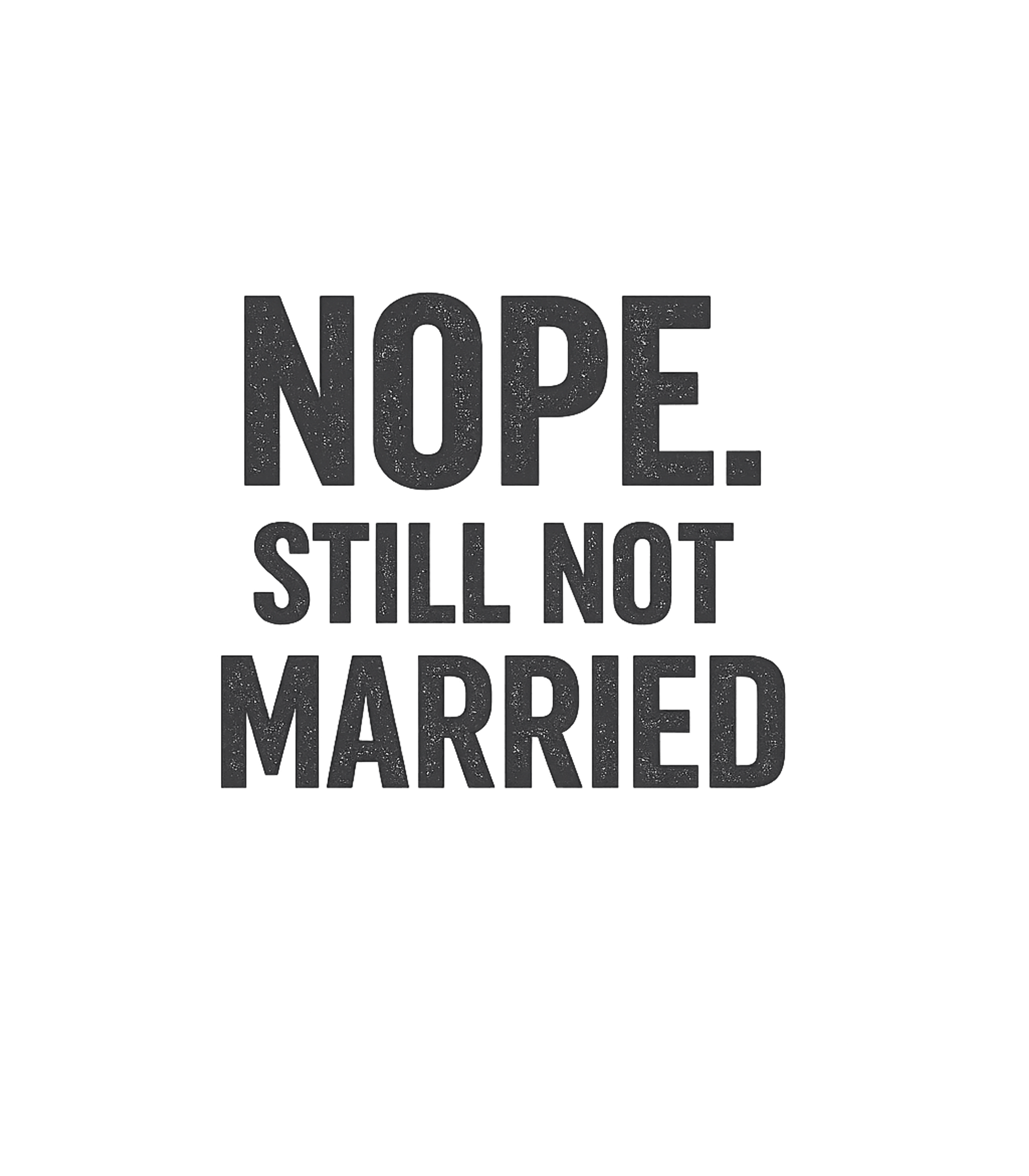 Still Not Married Humor Relationship Humor Sticker featuring Express your perpetually single status with this funny and s – designed by Geoff Brown @ SunFrog Still Not Married Humor Relationship Humor Sticker featuring Express your perpetually single status with this funny and s – designed by Geoff Brown @ SunFrog