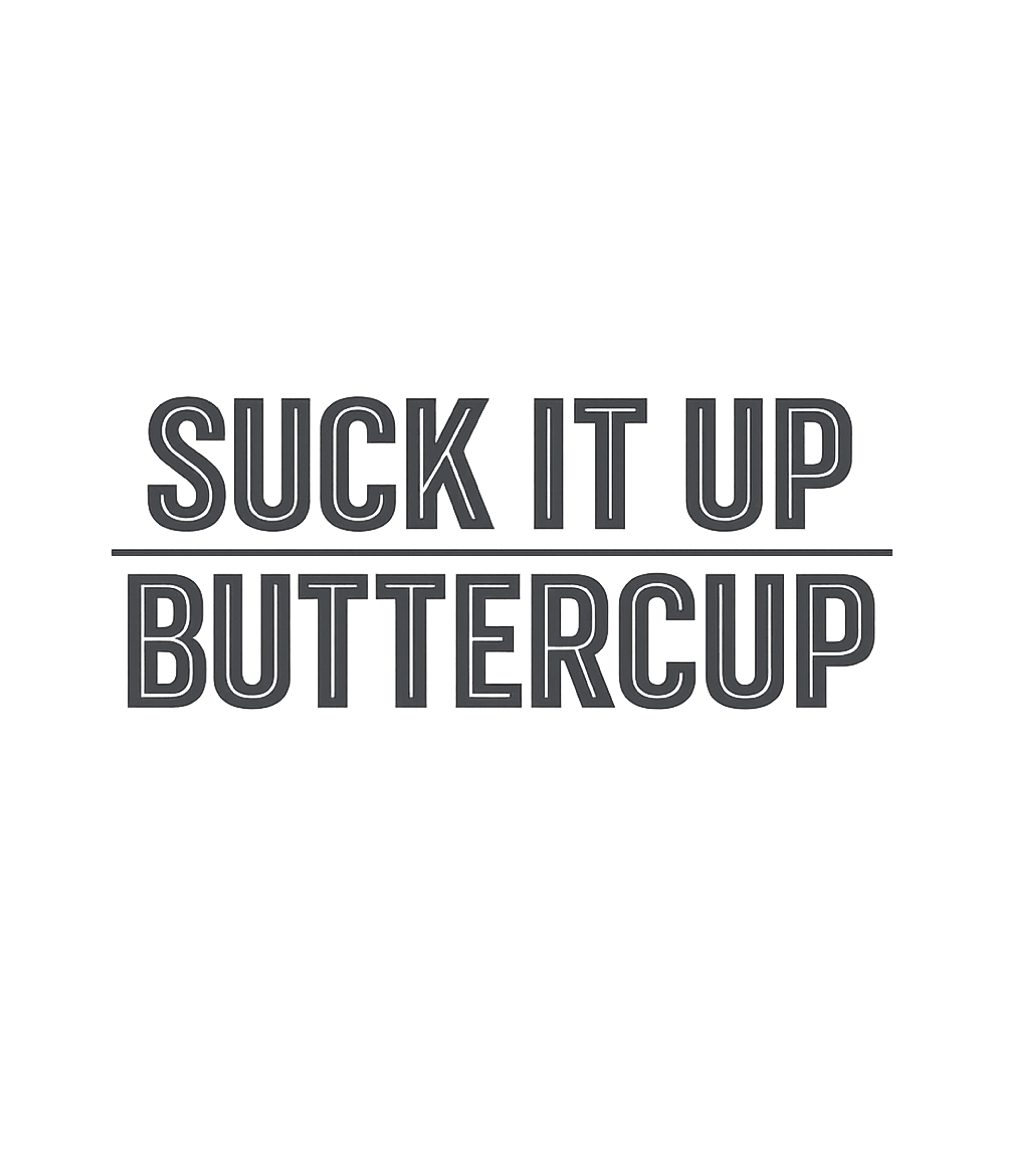 Suck It Up Buttercup Sarcasm Premium T-Shirt featuring This direct and humorous graphic tee features the popular mo – designed by Geoff Brown @ SunFrog Suck It Up Buttercup Sarcasm Premium T-Shirt featuring This direct and humorous graphic tee features the popular mo – designed by Geoff Brown @ SunFrog