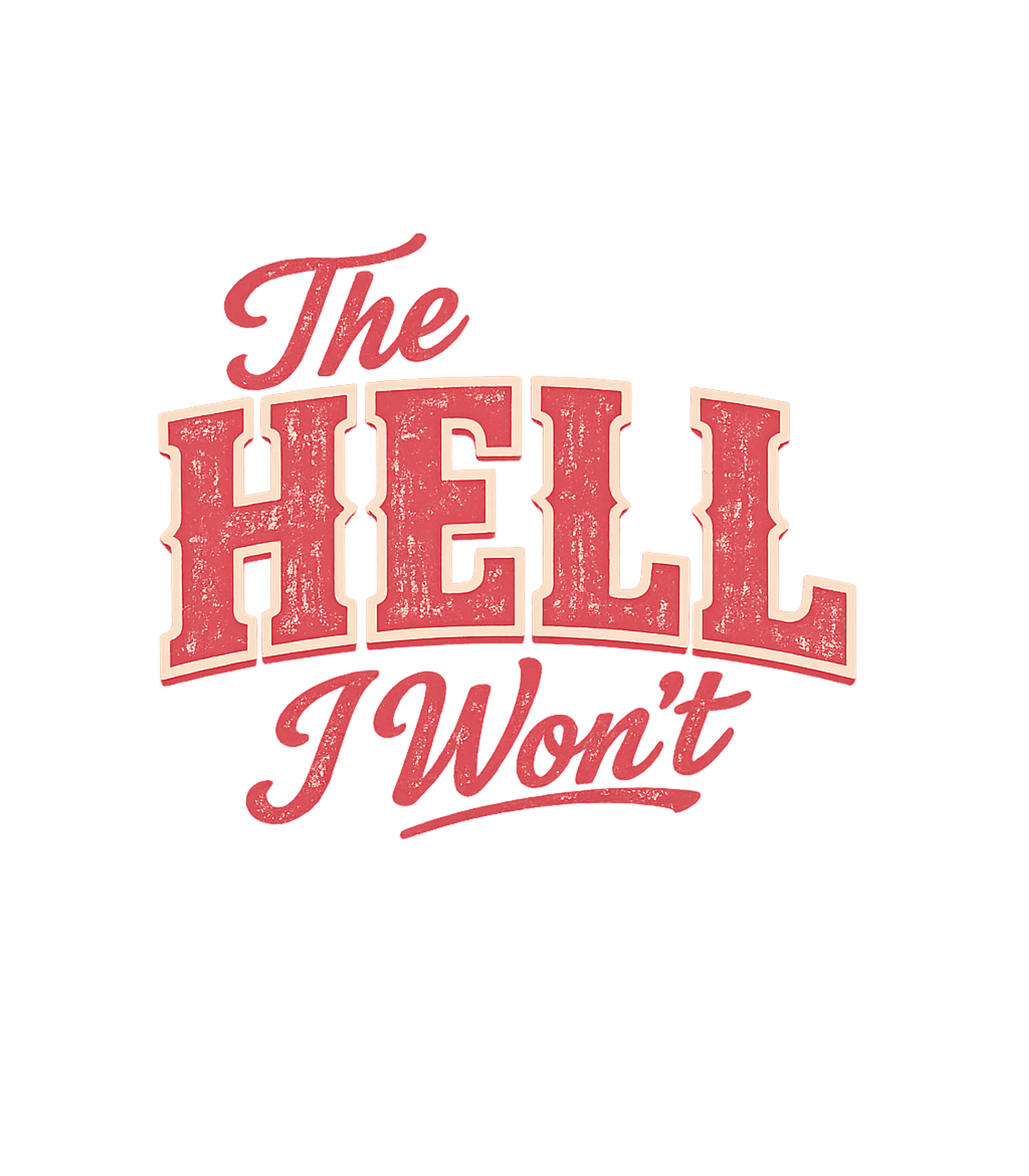 The Hell I Won't Sarcasm Premium T-Shirt featuring Show off your rebellious spirit with this bold "The Hell I W – designed by Geoff Brown @ SunFrog The Hell I Won't Sarcasm Premium T-Shirt featuring Show off your rebellious spirit with this bold "The Hell I W – designed by Geoff Brown @ SunFrog