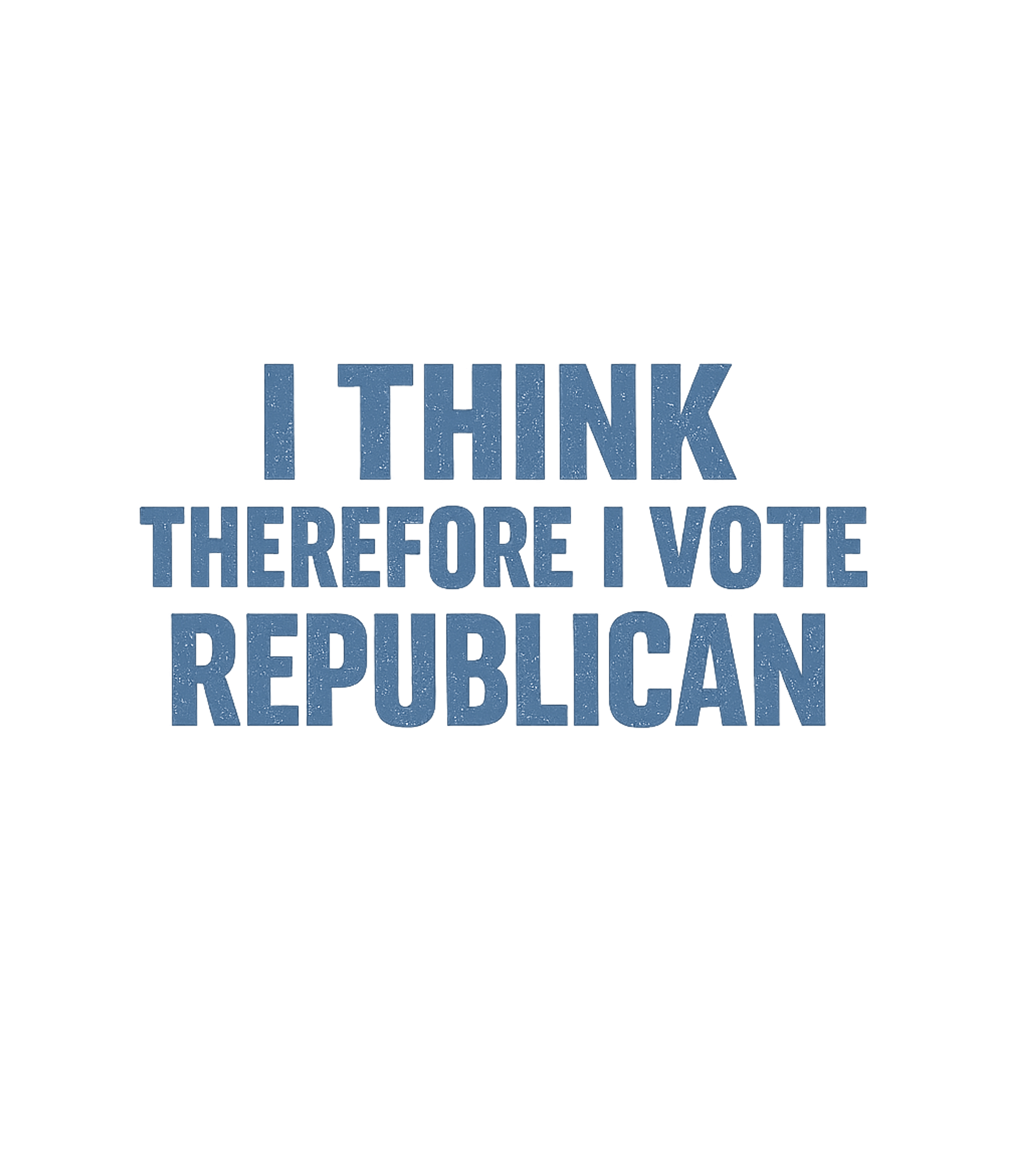 Think Vote Republican Sarcasm Premium T-Shirt featuring Show your conservative pride with this bold 'I Think Therefo – designed by Geoff Brown @ SunFrog Think Vote Republican Sarcasm Premium T-Shirt featuring Show your conservative pride with this bold 'I Think Therefo – designed by Geoff Brown @ SunFrog
