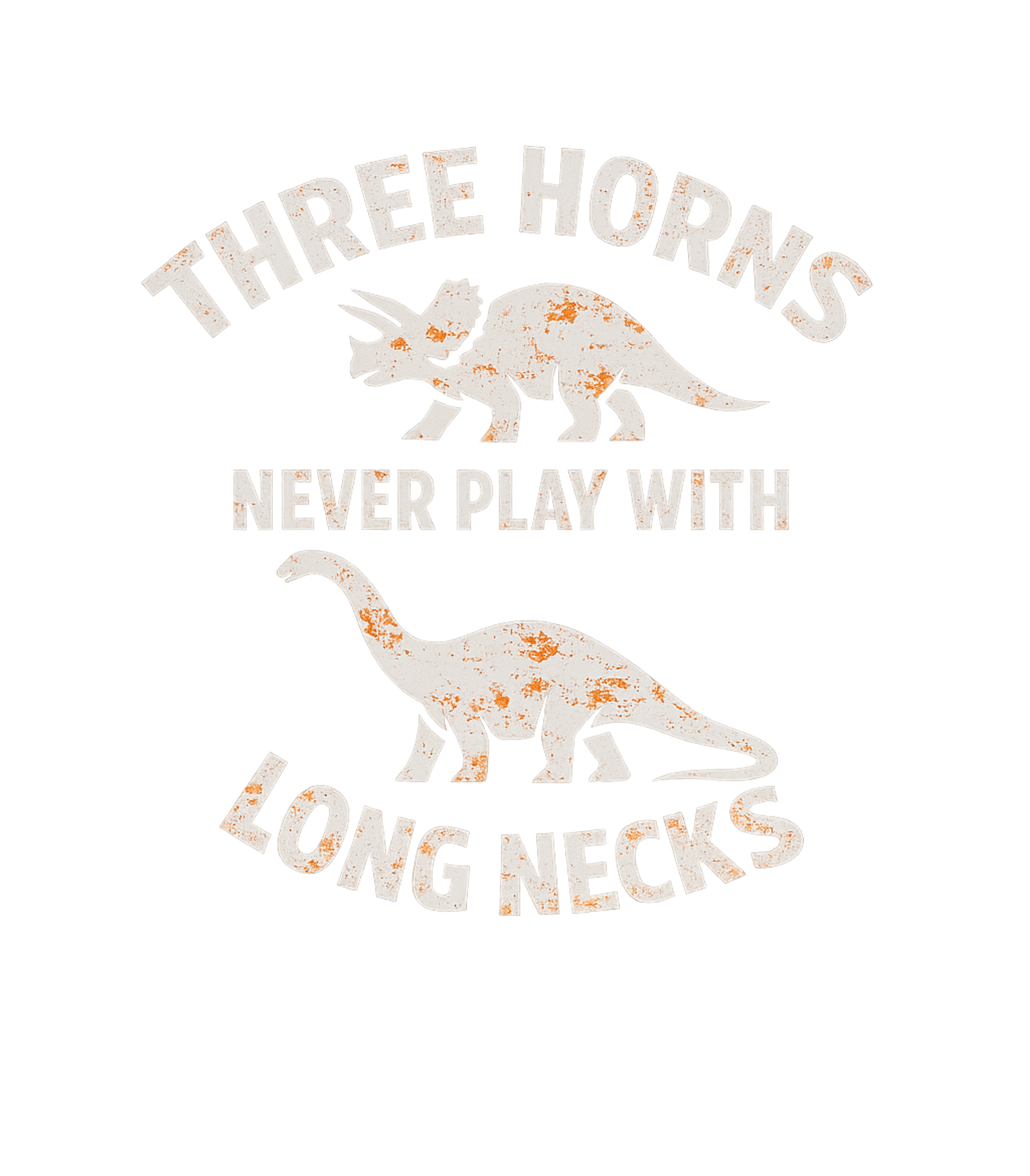 Three Horns Long Necks Dad Jokes Premium T-Shirt featuring Show off your prehistoric humor with this distressed graphic – designed by Geoff Brown @ SunFrog Three Horns Long Necks Dad Jokes Premium T-Shirt featuring Show off your prehistoric humor with this distressed graphic – designed by Geoff Brown @ SunFrog