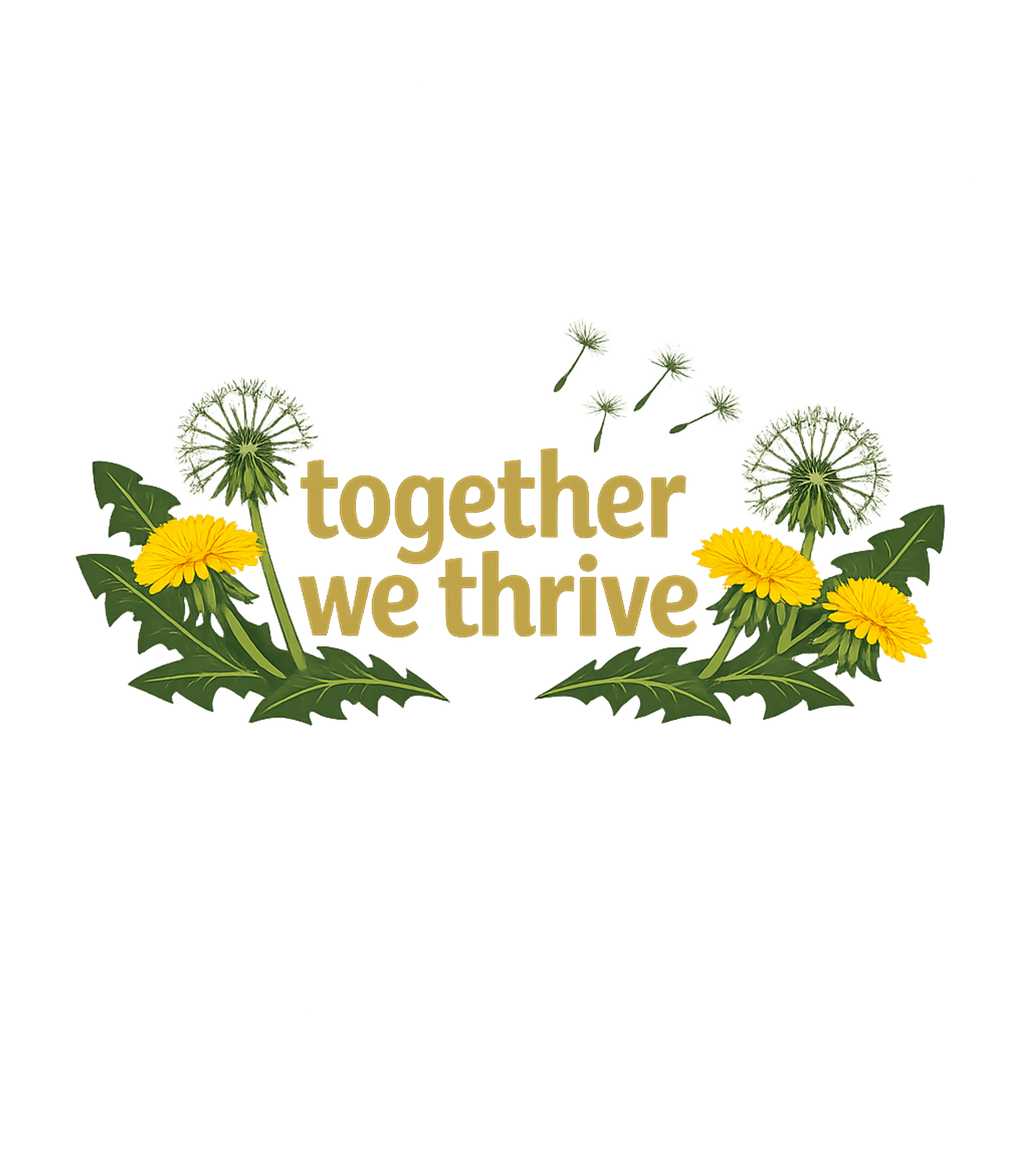 Together We Thrive Dandelions Inspirational Messages Crewneck Sweatshirt featuring This design features a positive message 'Together We Thrive' – designed by Geoff Brown @ SunFrog Together We Thrive Dandelions Inspirational Messages Crewneck Sweatshirt featuring This design features a positive message 'Together We Thrive' – designed by Geoff Brown @ SunFrog