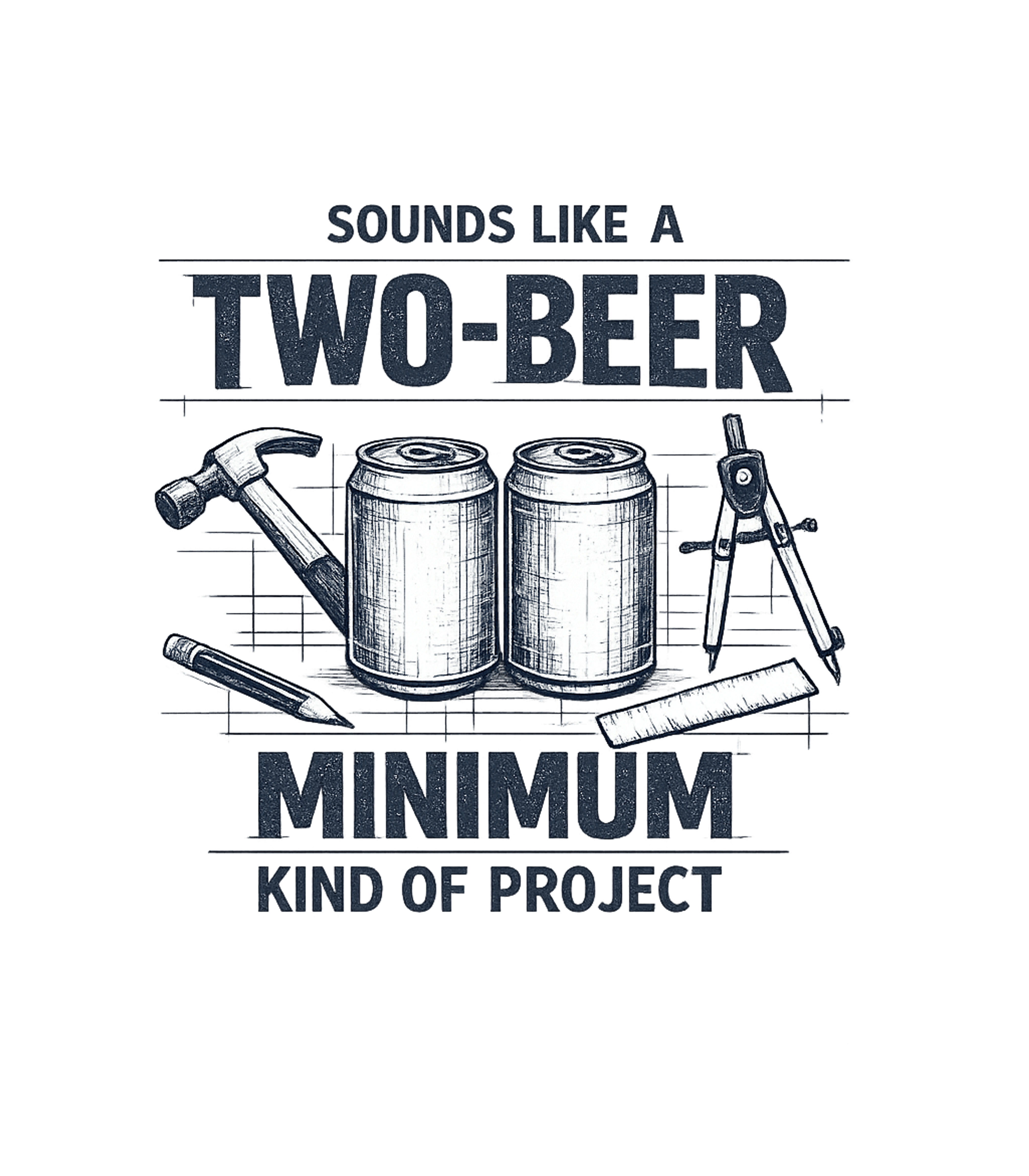 Two-Beer Minimum Project Work / Office Humor Hooded Sweatshirt featuring This humorous graphic combines tools of craftsmanship with t – designed by Geoff Brown @ SunFrog Two-Beer Minimum Project Work / Office Humor Hooded Sweatshirt featuring This humorous graphic combines tools of craftsmanship with t – designed by Geoff Brown @ SunFrog
