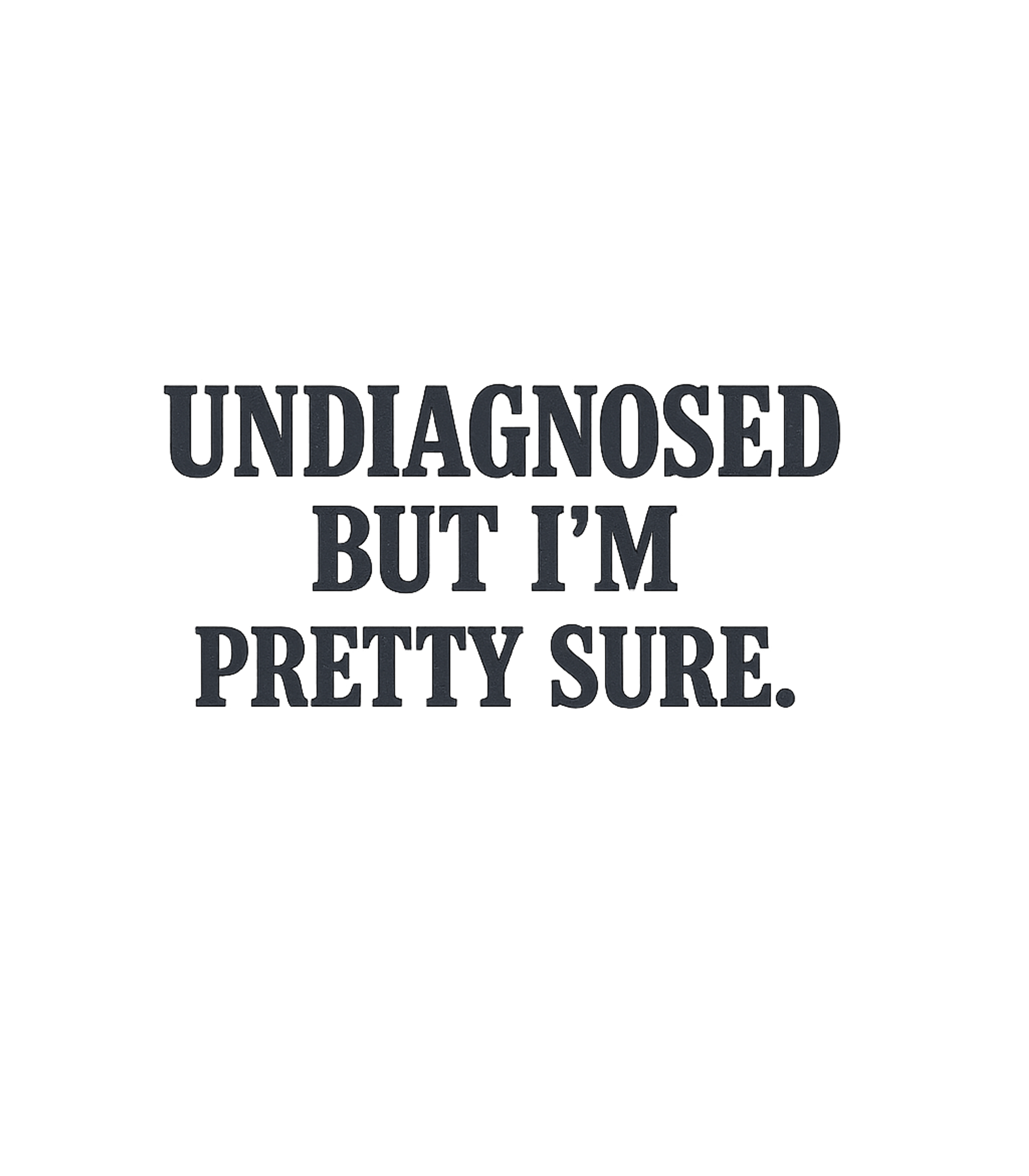 Undiagnosed But Sure Sarcasm Premium T-Shirt featuring Express your relatable and dry wit with this "Undiagnosed Bu – designed by Geoff Brown @ SunFrog Undiagnosed But Sure Sarcasm Premium T-Shirt featuring Express your relatable and dry wit with this "Undiagnosed Bu – designed by Geoff Brown @ SunFrog