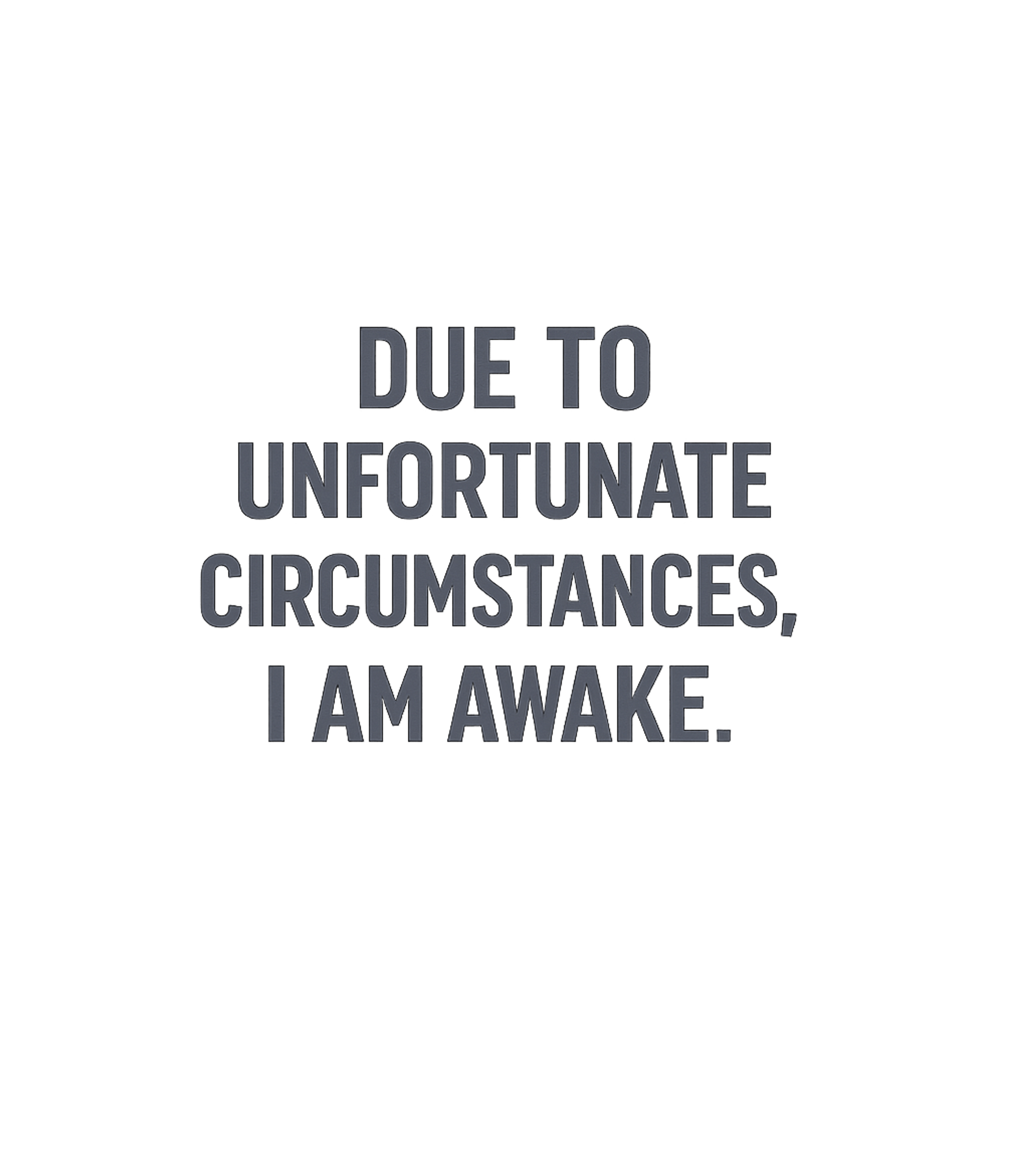 Unfortunate Circumstances Awake Sarcasm Premium T-Shirt featuring Embrace the relatable struggle of mornings with this humorou – designed by Geoff Brown @ SunFrog Unfortunate Circumstances Awake Sarcasm Premium T-Shirt featuring Embrace the relatable struggle of mornings with this humorou – designed by Geoff Brown @ SunFrog