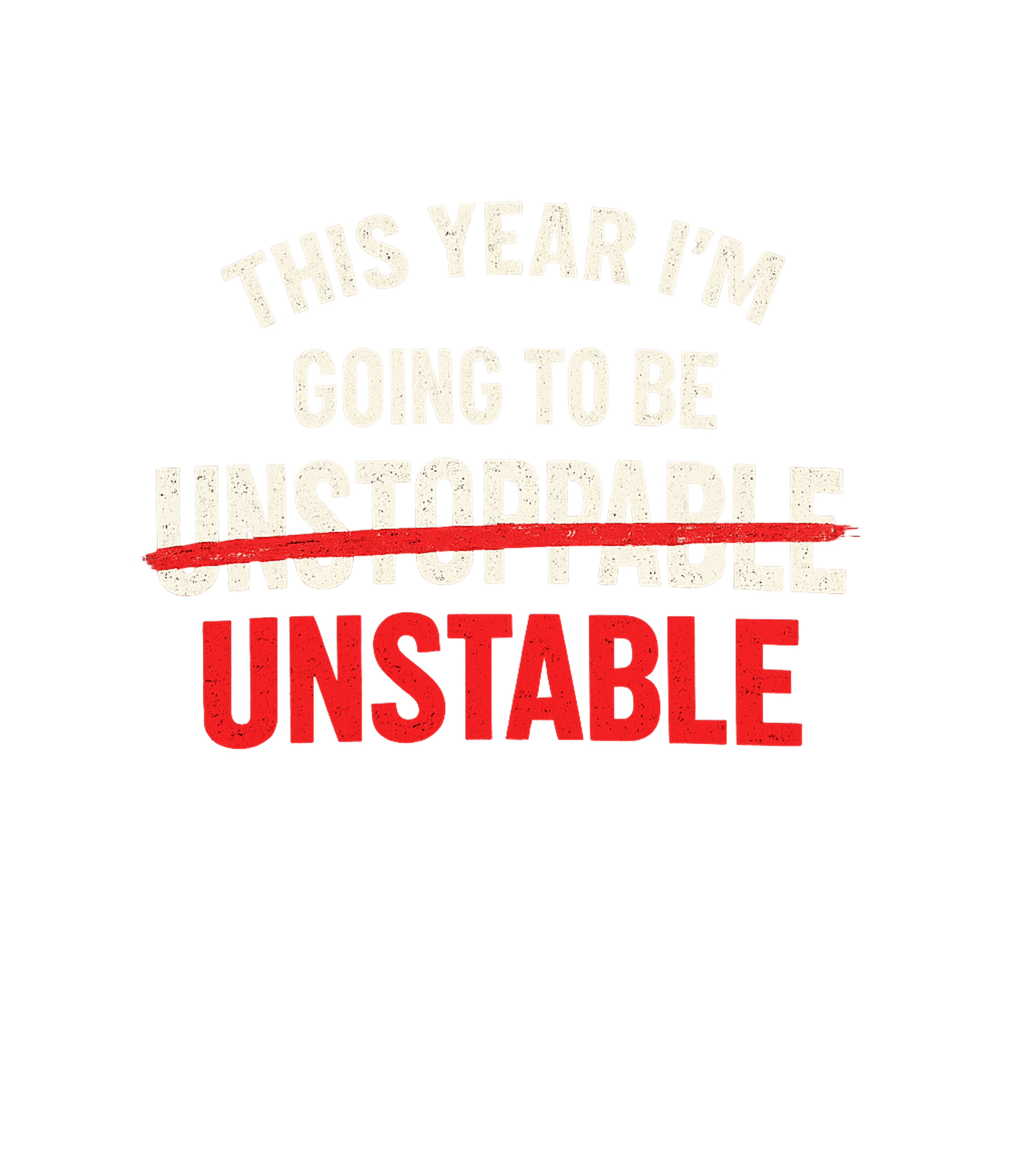 Unstoppable Unstable Humor Sarcasm Premium T-Shirt featuring This witty graphic tee playfully redefines New Year's resolu – designed by Geoff Brown @ SunFrog Unstoppable Unstable Humor Sarcasm Premium T-Shirt featuring This witty graphic tee playfully redefines New Year's resolu – designed by Geoff Brown @ SunFrog