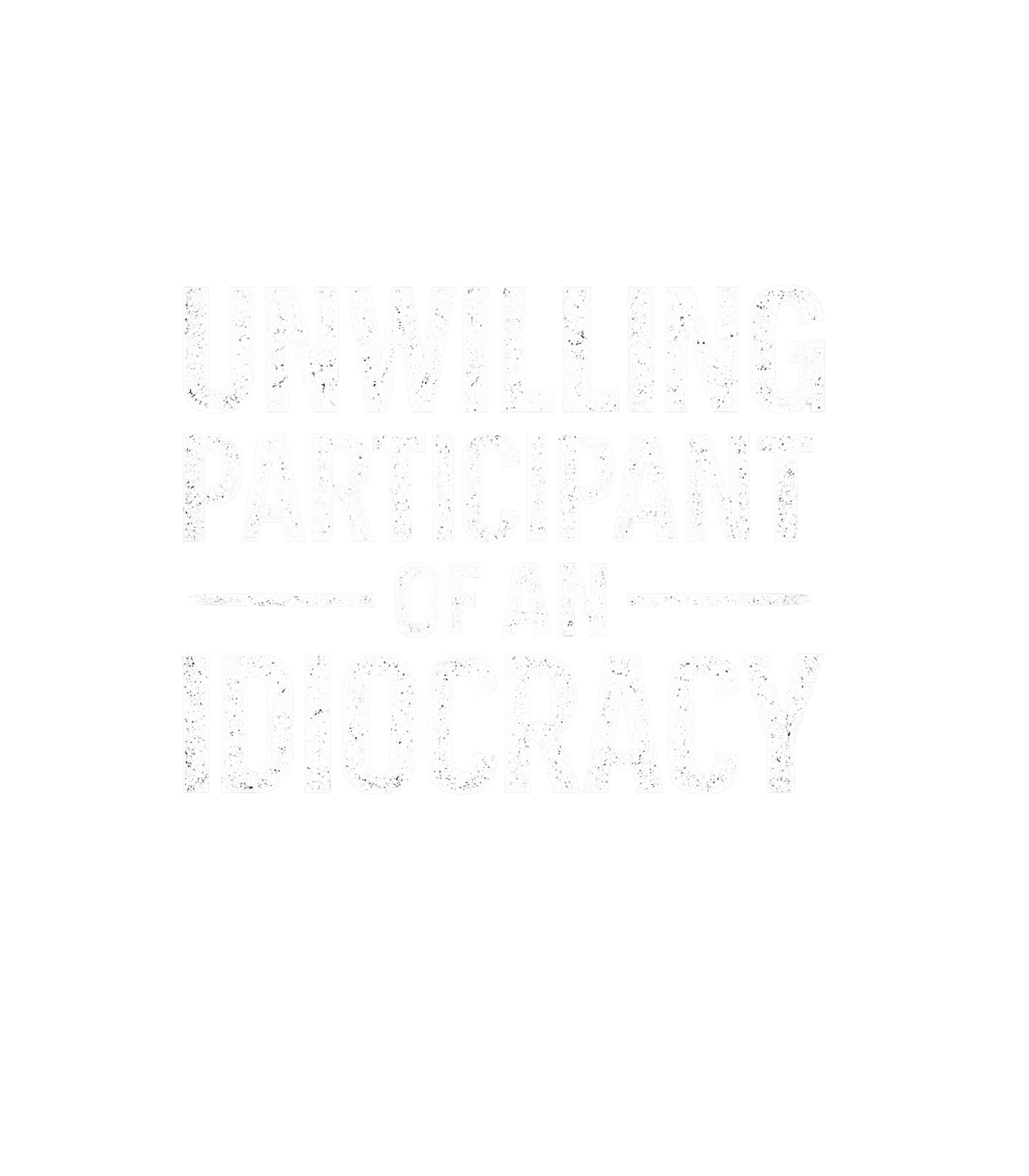 Unwilling Participant Idiocy Sarcasm Premium T-Shirt featuring Express your sardonic view on modern society with this bold, – designed by Geoff Brown @ SunFrog Unwilling Participant Idiocy Sarcasm Premium T-Shirt featuring Express your sardonic view on modern society with this bold, – designed by Geoff Brown @ SunFrog