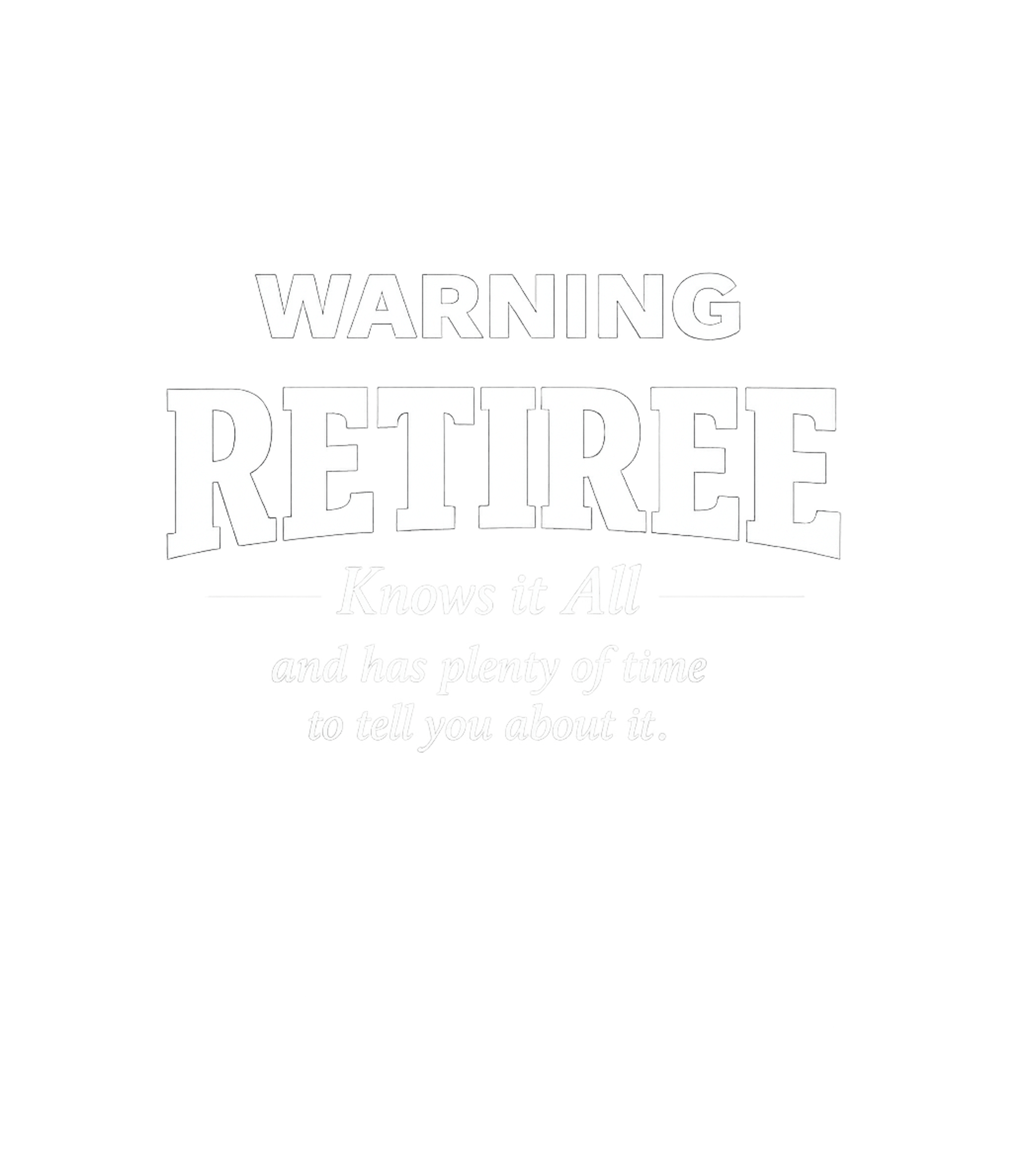 Warning Retiree Knows All Sarcasm Premium T-Shirt featuring Embrace the wisdom (and free time) of retirement with this h – designed by Geoff Brown @ SunFrog Warning Retiree Knows All Sarcasm Premium T-Shirt featuring Embrace the wisdom (and free time) of retirement with this h – designed by Geoff Brown @ SunFrog