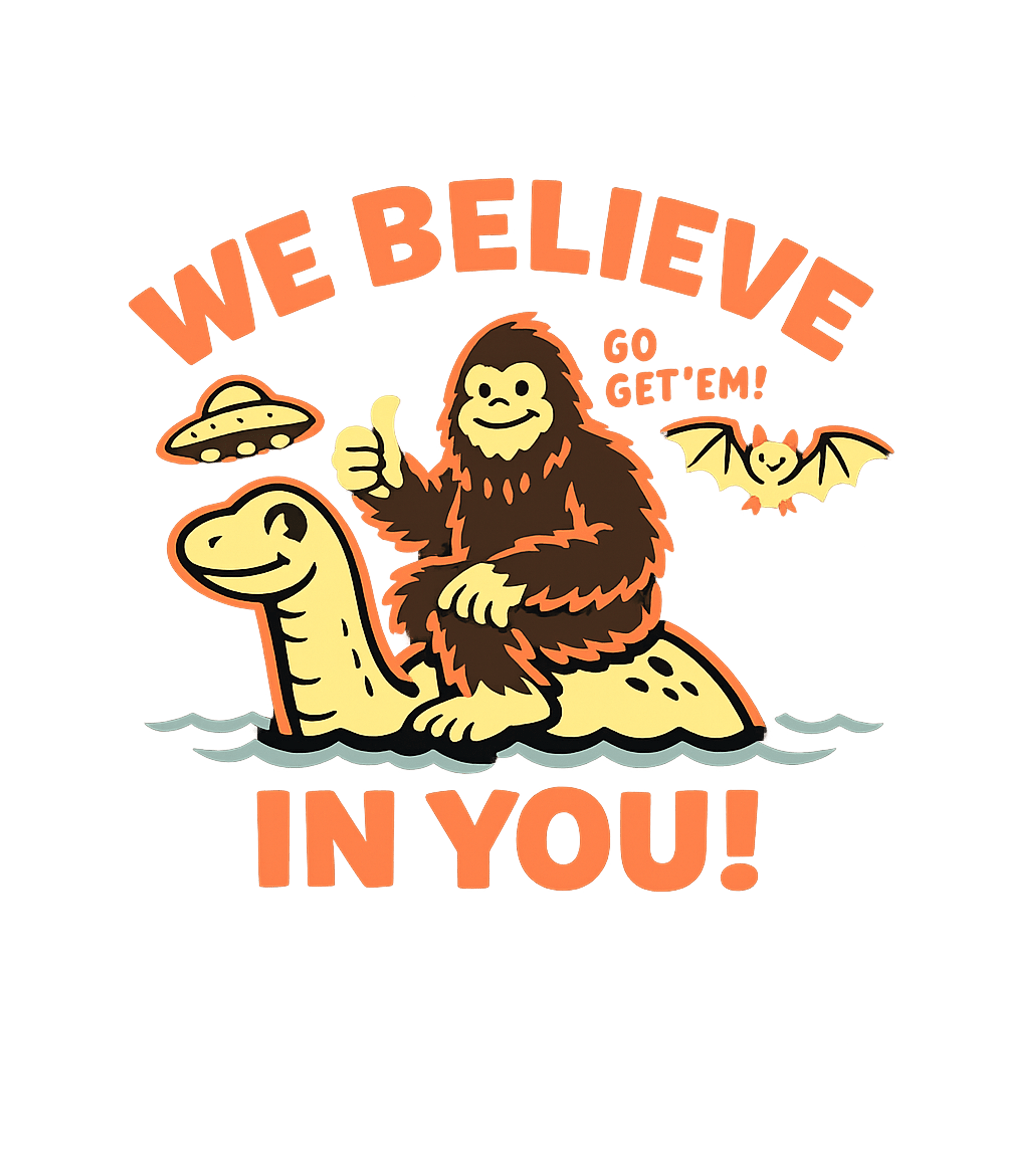 We Believe In You! Inspirational Messages Premium T-Shirt featuring An encouraging design featuring popular cryptids like Bigfoo – designed by Geoff Brown @ SunFrog We Believe In You! Inspirational Messages Premium T-Shirt featuring An encouraging design featuring popular cryptids like Bigfoo – designed by Geoff Brown @ SunFrog