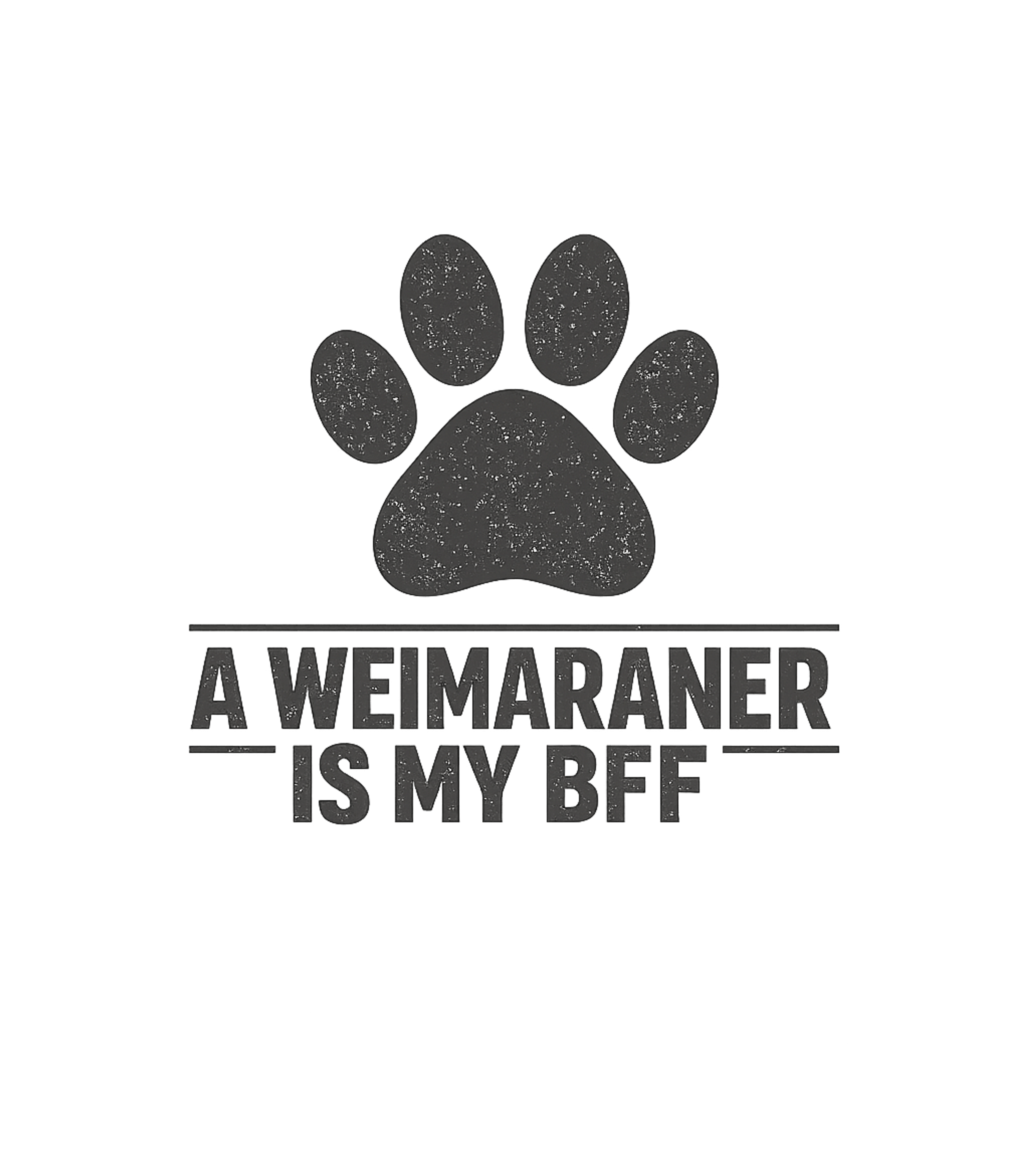 Weimaraner Is My BFF Dogs Premium T-Shirt featuring Show your love for your Weimaraner with this distressed paw – designed by Geoff Brown @ SunFrog Weimaraner Is My BFF Dogs Premium T-Shirt featuring Show your love for your Weimaraner with this distressed paw – designed by Geoff Brown @ SunFrog