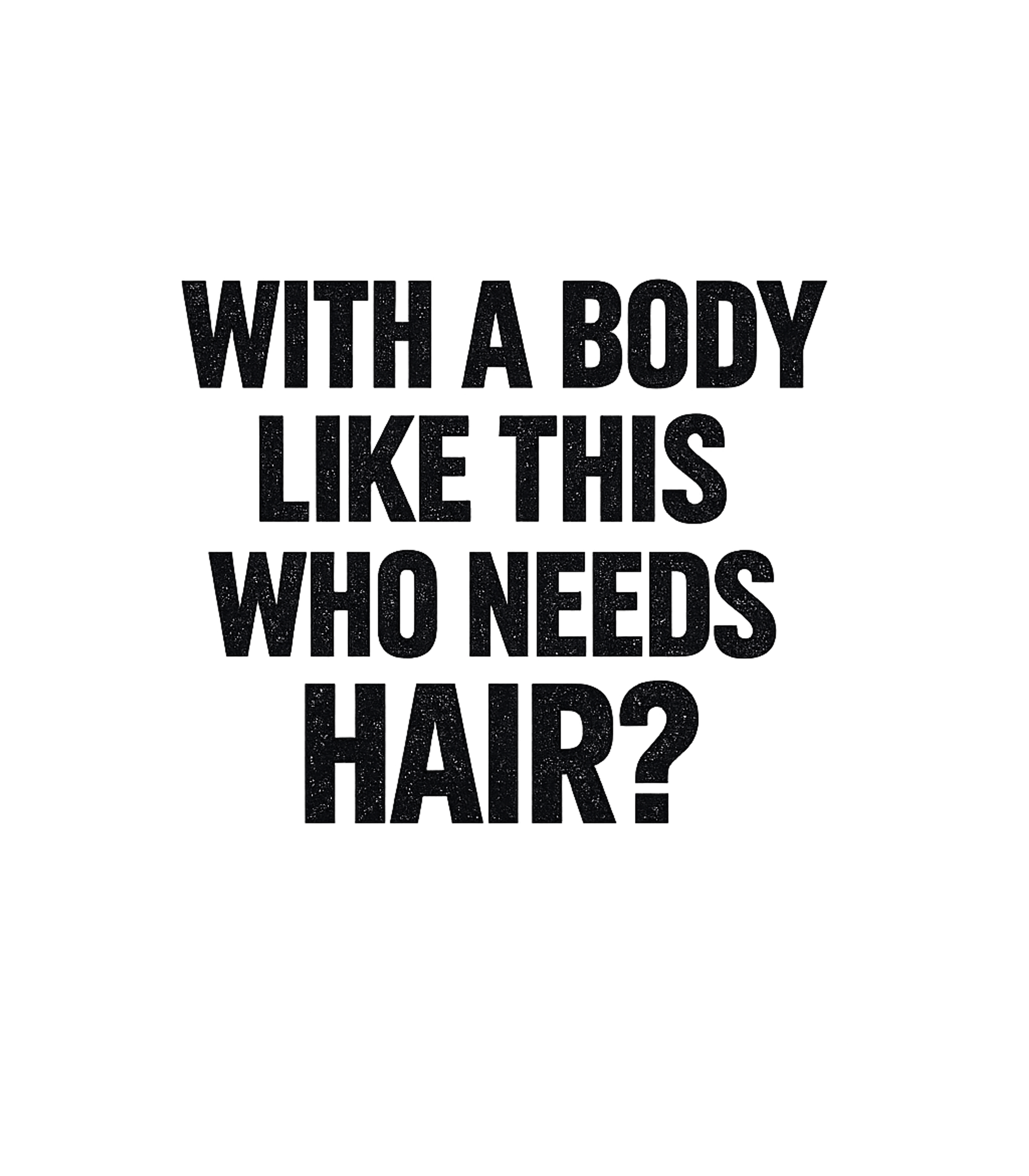 Who Needs Hair? Sarcasm Premium T-Shirt featuring Show off your confidence and sense of humor with this bold s – designed by Geoff Brown @ SunFrog Who Needs Hair? Sarcasm Premium T-Shirt featuring Show off your confidence and sense of humor with this bold s – designed by Geoff Brown @ SunFrog