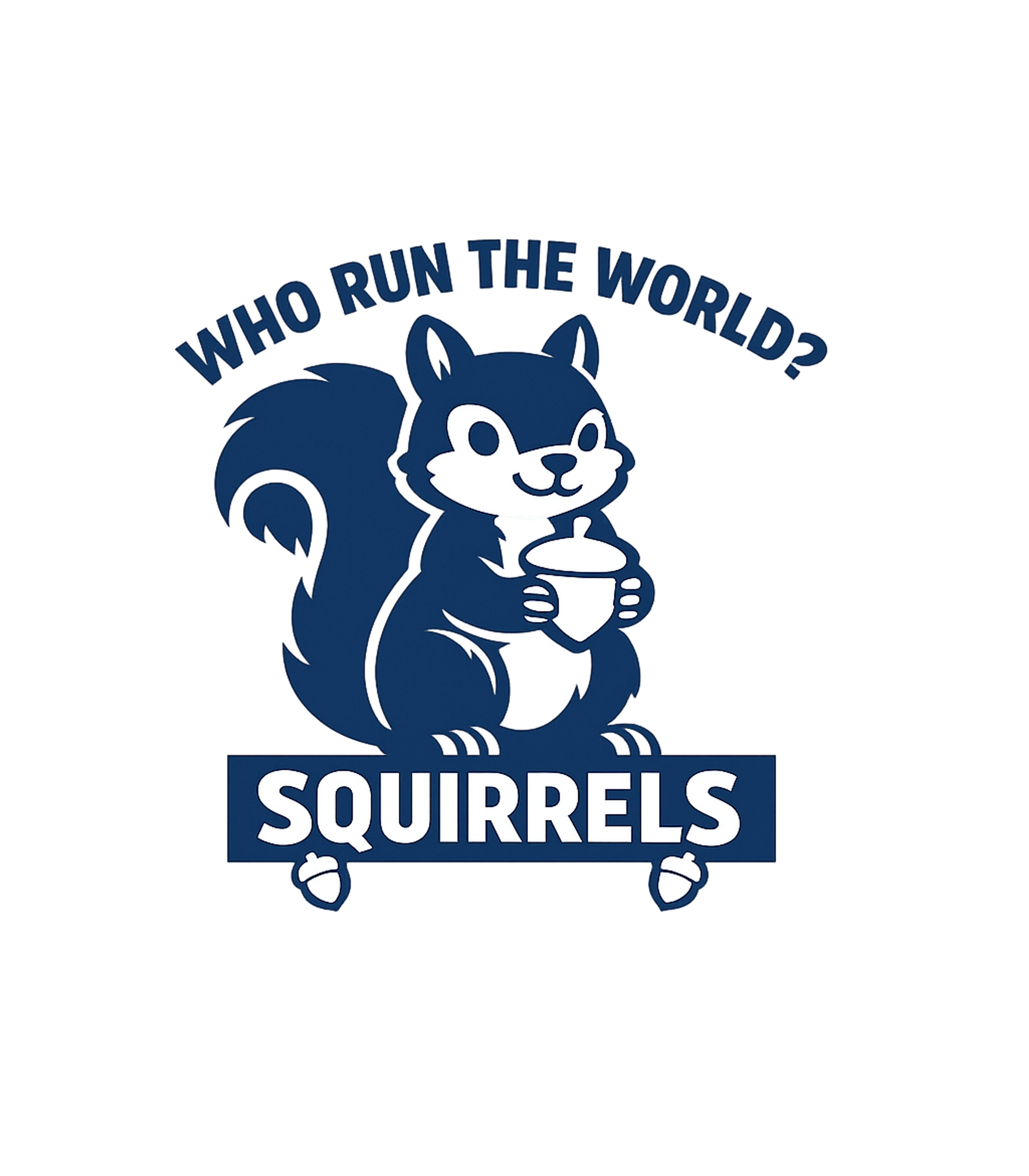 Who Run The World Squirrels Meme Humor Premium T-Shirt featuring This playful graphic features a cute squirrel declaring its – designed by Geoff Brown @ SunFrog Who Run The World Squirrels Meme Humor Premium T-Shirt featuring This playful graphic features a cute squirrel declaring its – designed by Geoff Brown @ SunFrog