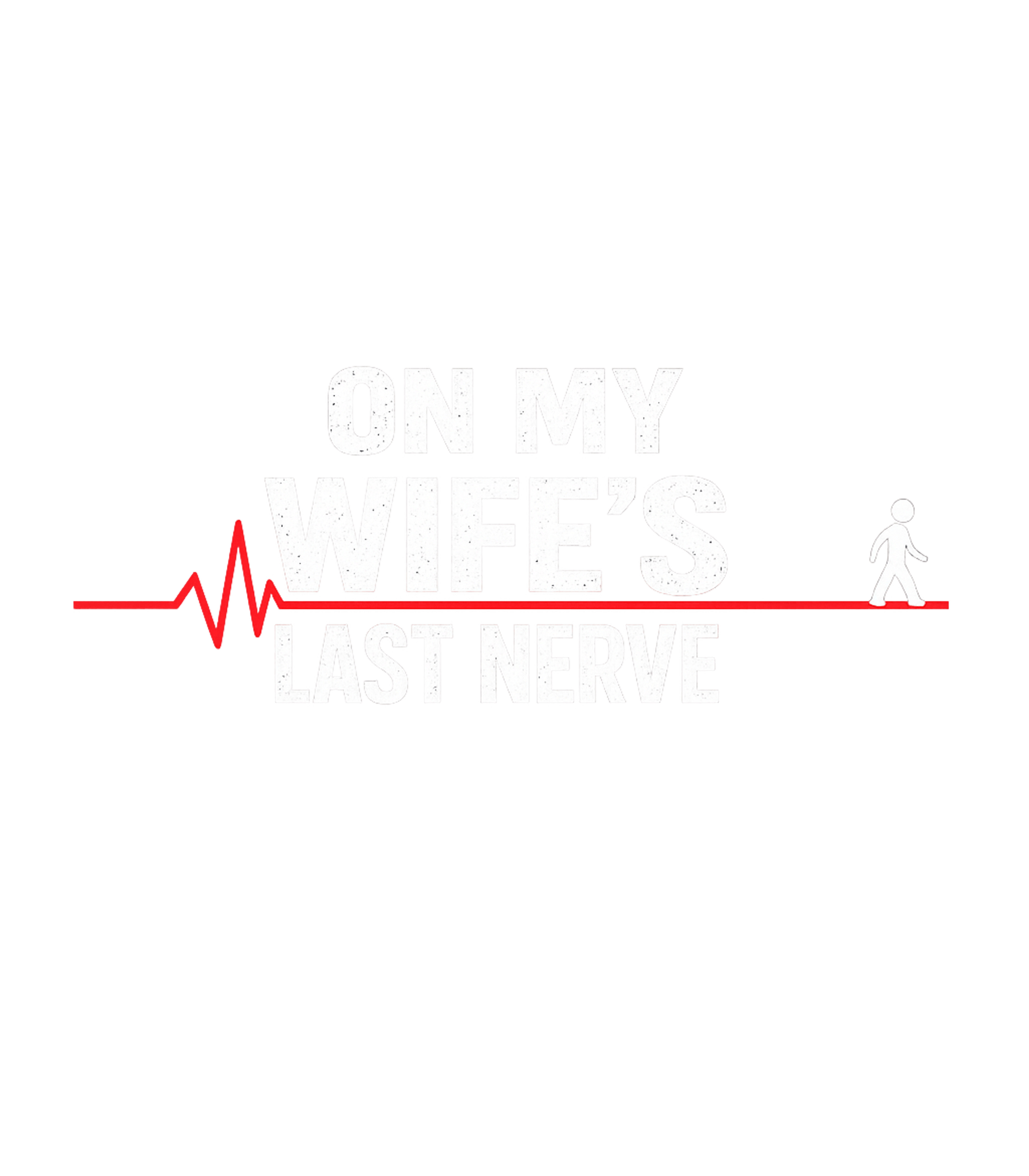 Wife's Last Nerve Humor Relationship Humor Premium T-Shirt featuring This graphic tee features a witty message about testing your – designed by Geoff Brown @ SunFrog Wife's Last Nerve Humor Relationship Humor Premium T-Shirt featuring This graphic tee features a witty message about testing your – designed by Geoff Brown @ SunFrog