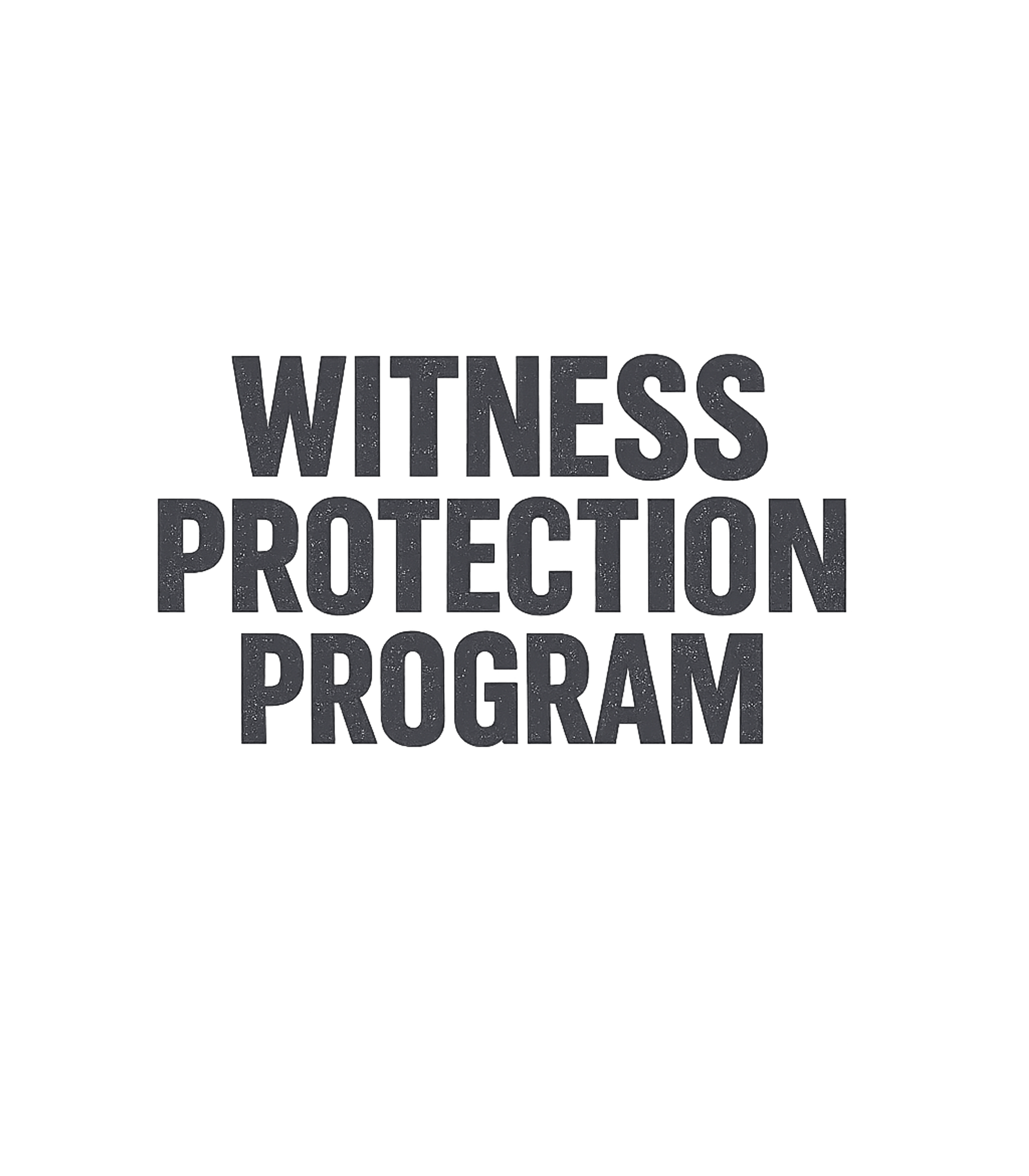 Witness Protection Program Sarcasm Premium T-Shirt featuring This graphic features the phrase 'Witness Protection Program – designed by Geoff Brown @ SunFrog Witness Protection Program Sarcasm Premium T-Shirt featuring This graphic features the phrase 'Witness Protection Program – designed by Geoff Brown @ SunFrog