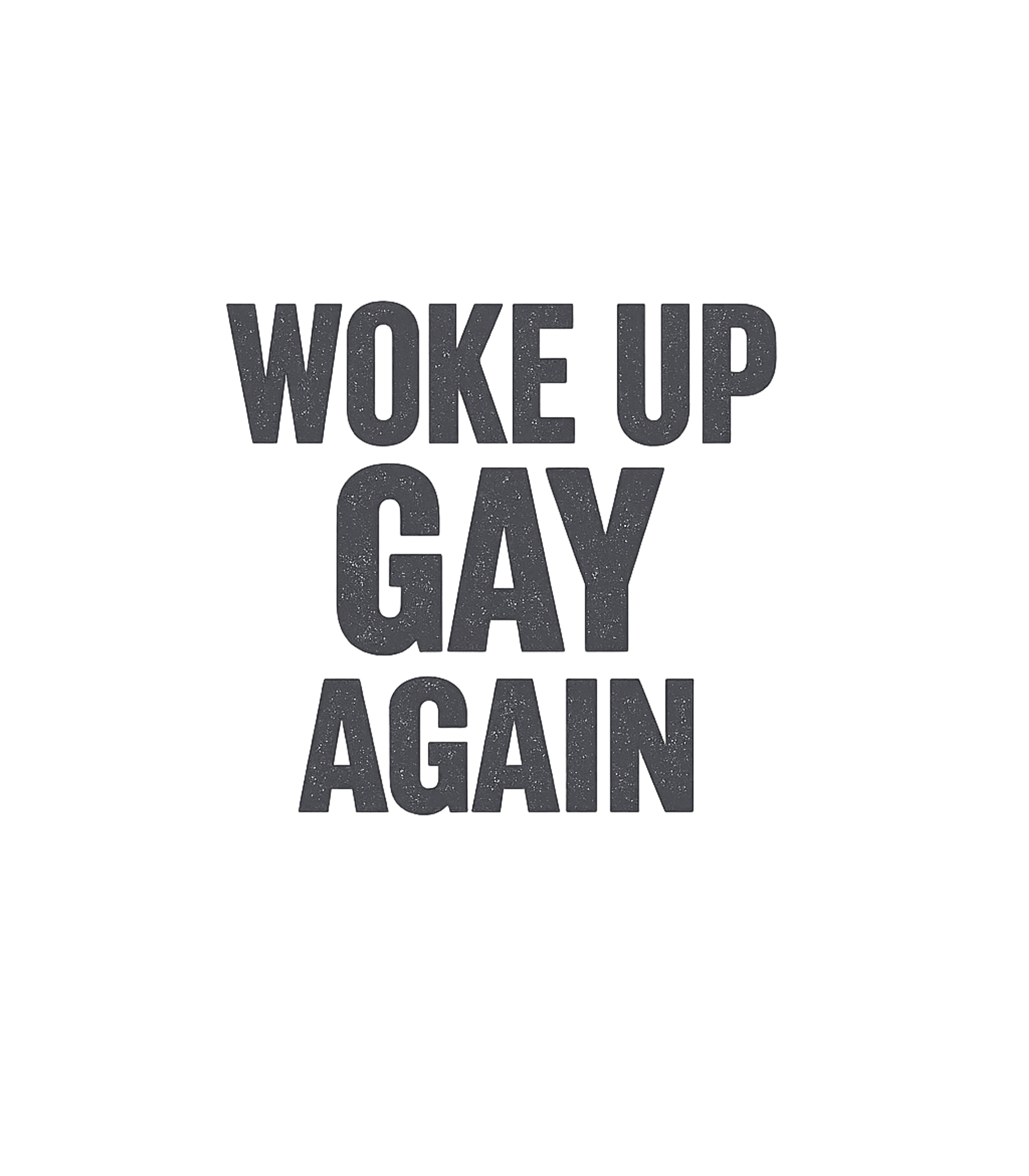 Woke Up Gay Again Sarcasm Premium T-Shirt featuring Express your enduring pride with this bold graphic tee – designed by Geoff Brown @ SunFrog Woke Up Gay Again Sarcasm Premium T-Shirt featuring Express your enduring pride with this bold graphic tee – designed by Geoff Brown @ SunFrog