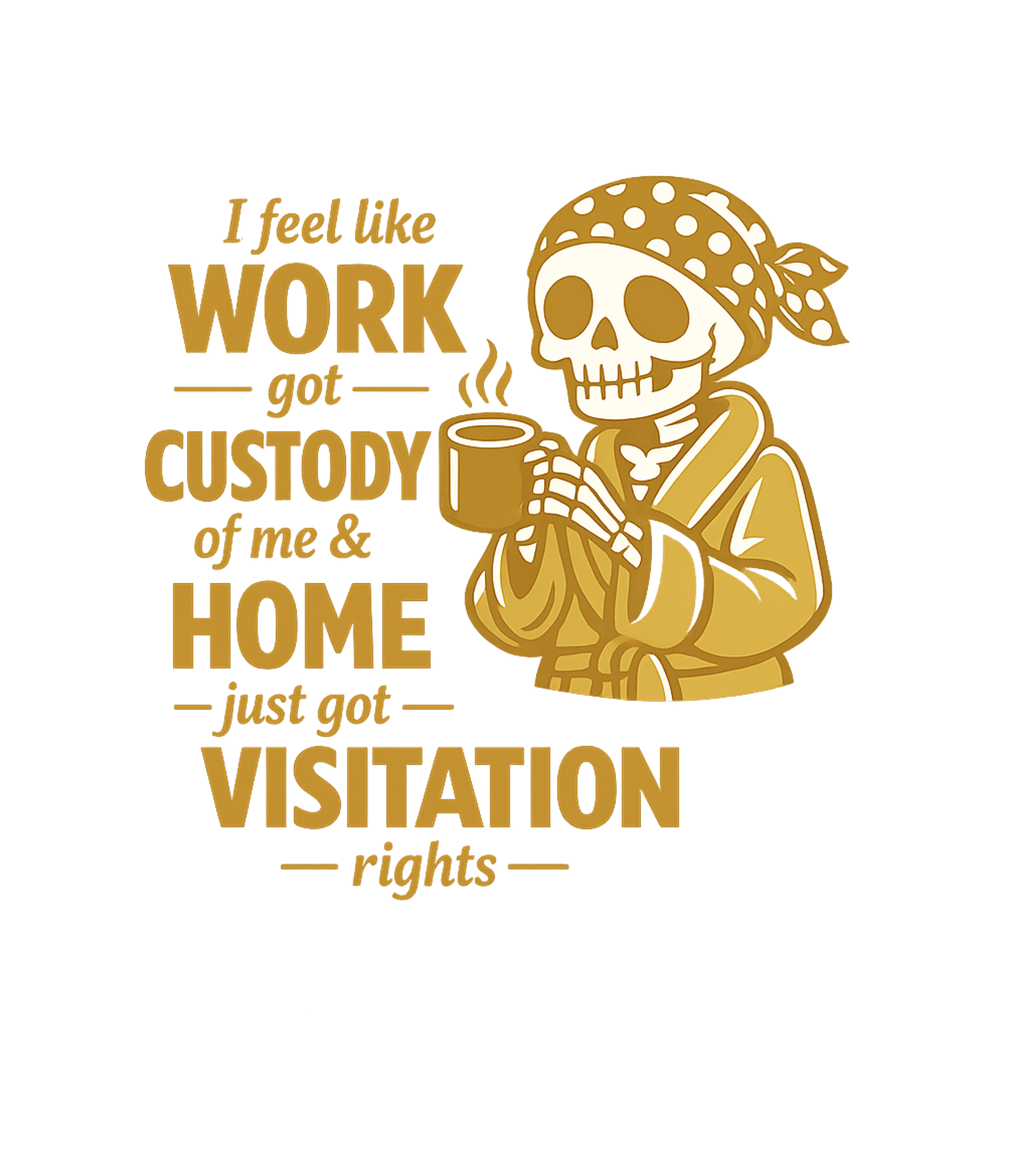 Work Got Custody Work / Office Humor Crewneck Sweatshirt featuring This humorous graphic features a skeleton in a bathrobe enjo – designed by Geoff Brown @ SunFrog Work Got Custody Work / Office Humor Crewneck Sweatshirt featuring This humorous graphic features a skeleton in a bathrobe enjo – designed by Geoff Brown @ SunFrog