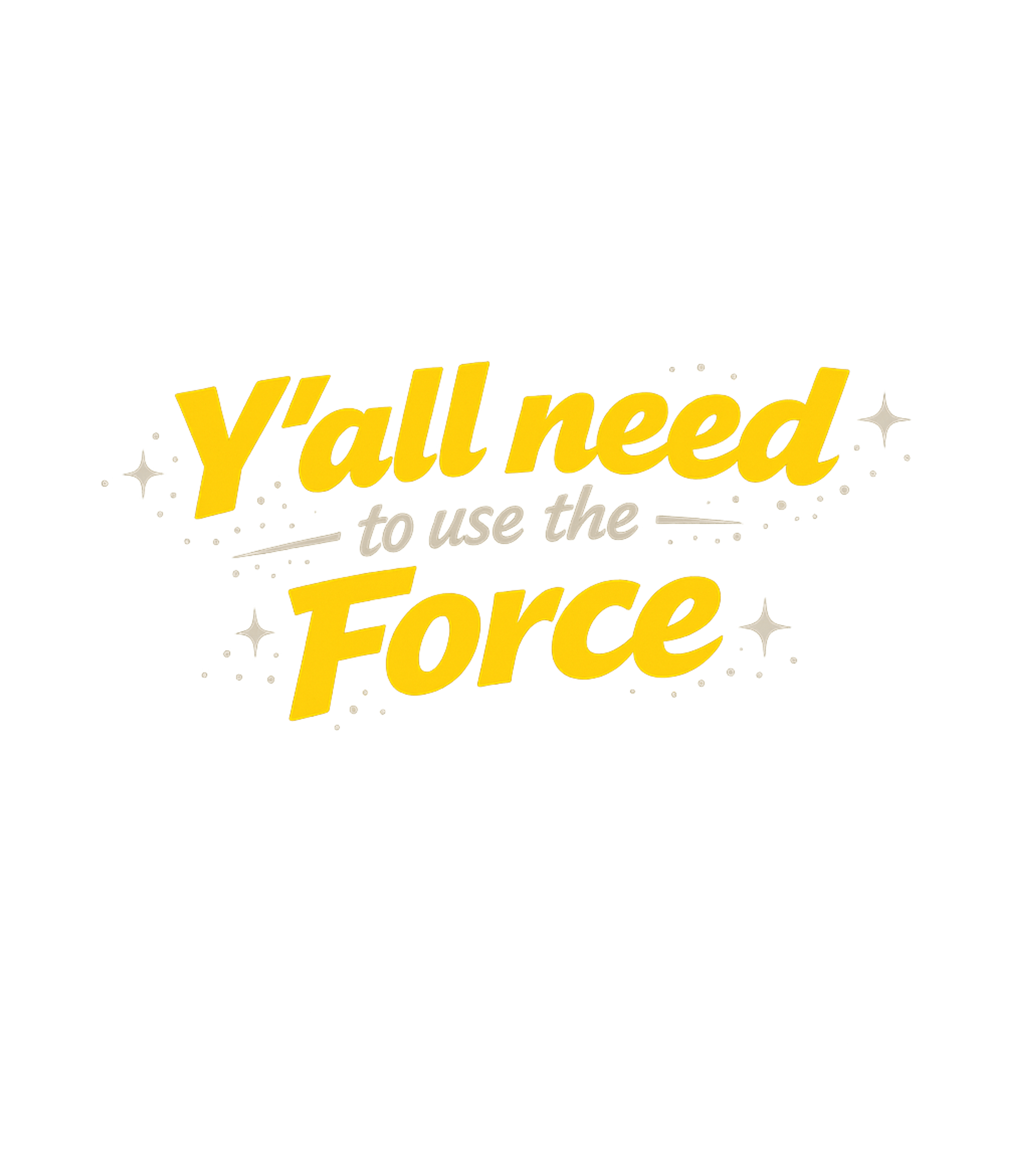 Y'all Need The Force Sarcasm Premium T-Shirt featuring Embrace your inner Jedi with this fun graphic tee, perfect f – designed by Geoff Brown @ SunFrog Y'all Need The Force Sarcasm Premium T-Shirt featuring Embrace your inner Jedi with this fun graphic tee, perfect f – designed by Geoff Brown @ SunFrog