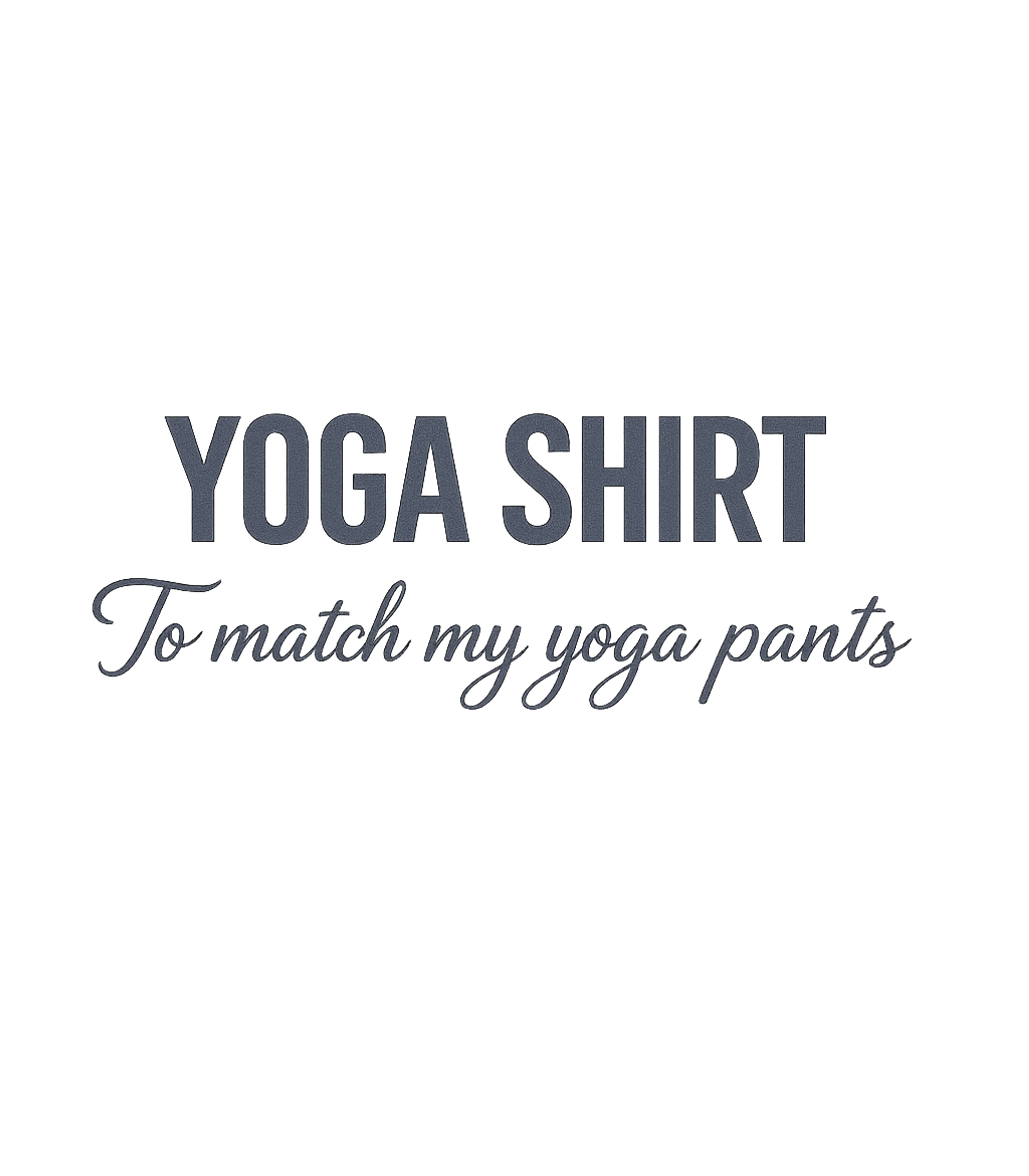Yoga Shirt Match Pants Fitness Sticker featuring This humorous design celebrates the joy of a perfectly coord – designed by Geoff Brown @ SunFrog Yoga Shirt Match Pants Fitness Sticker featuring This humorous design celebrates the joy of a perfectly coord – designed by Geoff Brown @ SunFrog