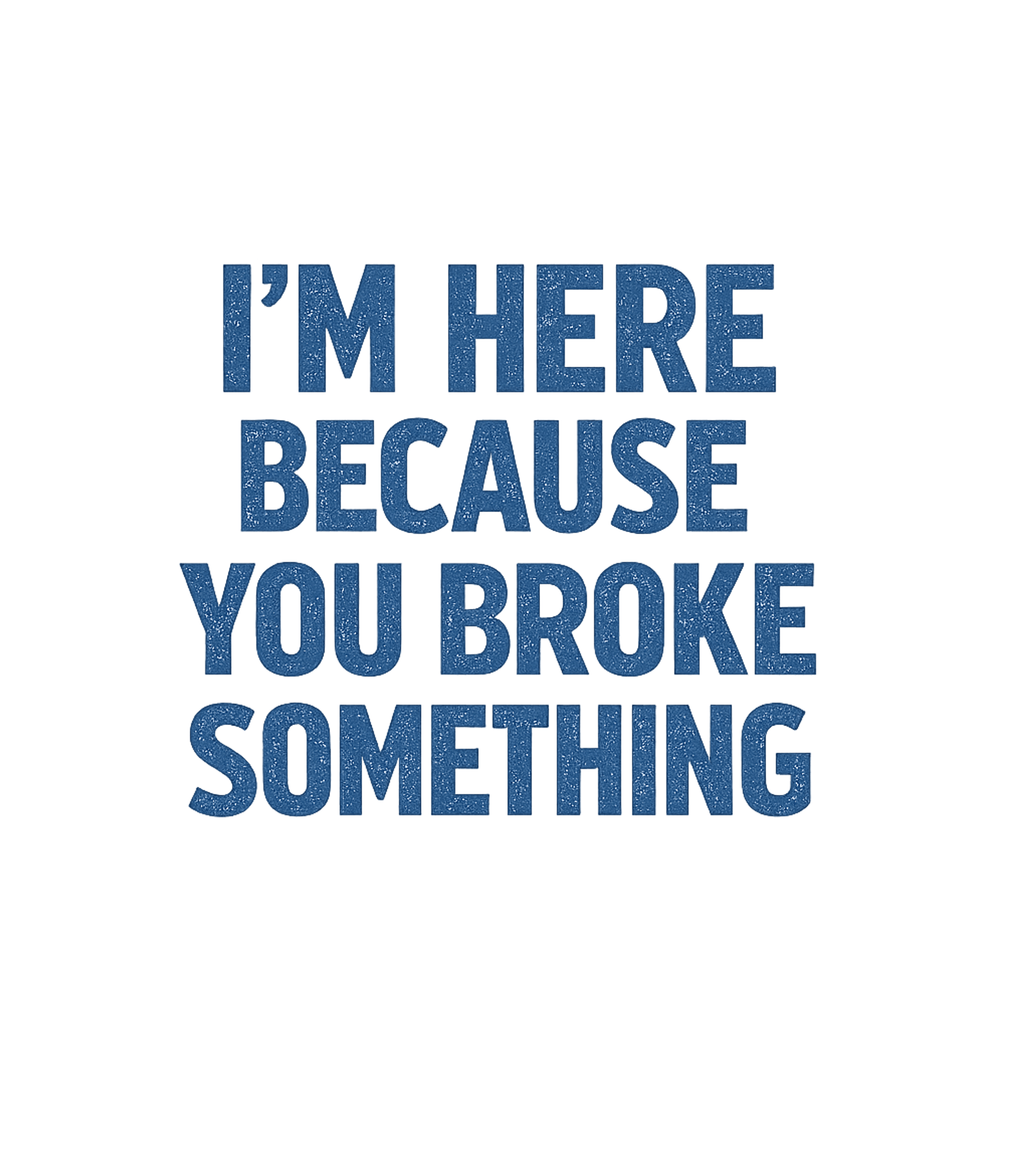 You Broke Something Sarcasm Sticker featuring A humorous design for the designated problem-solver – designed by Geoff Brown @ SunFrog You Broke Something Sarcasm Sticker featuring A humorous design for the designated problem-solver – designed by Geoff Brown @ SunFrog