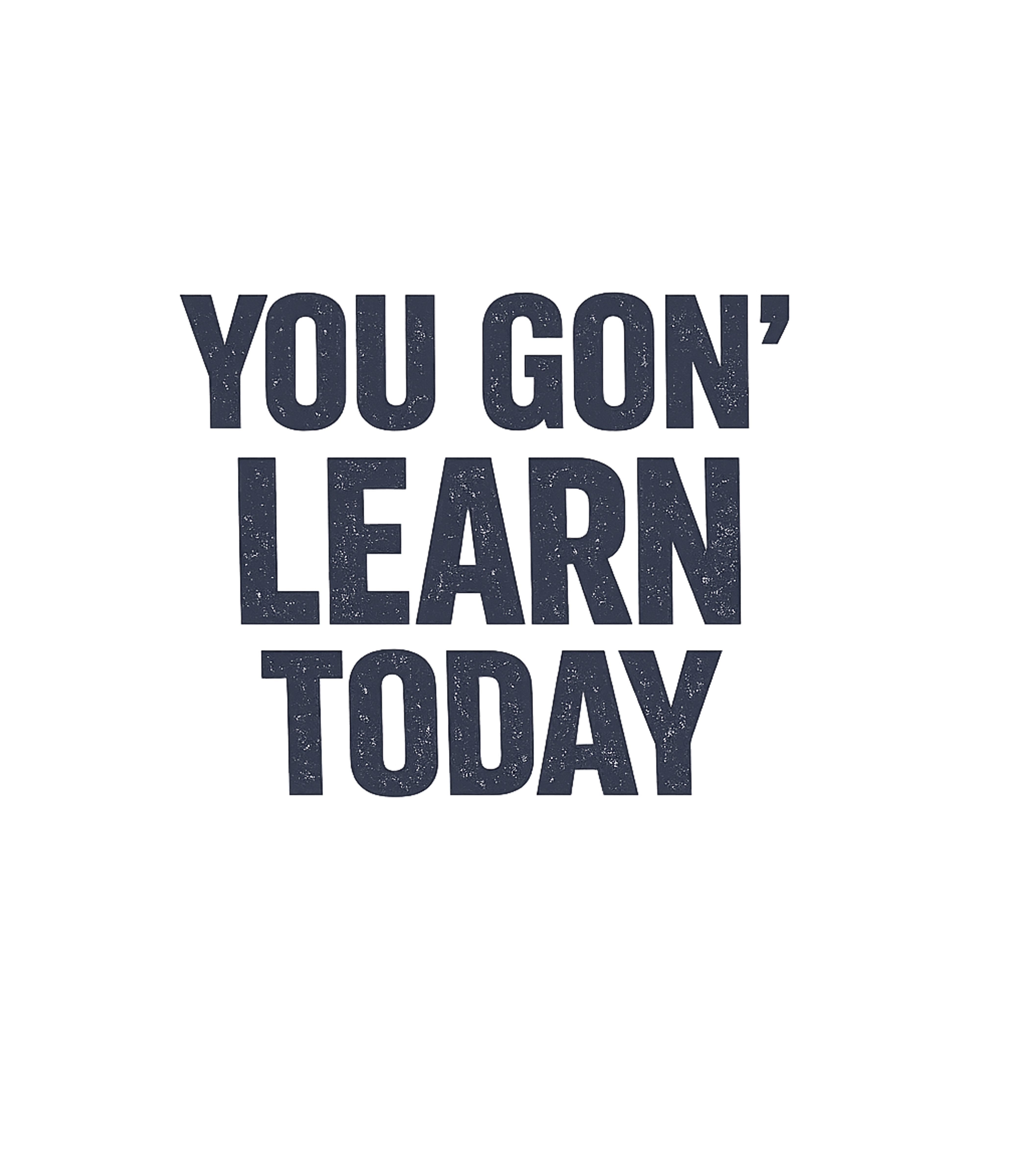 You Gon' Learn Today Sarcasm Sticker featuring Make a bold and humorous statement with this "You Gon' Learn – designed by Geoff Brown @ SunFrog You Gon' Learn Today Sarcasm Sticker featuring Make a bold and humorous statement with this "You Gon' Learn – designed by Geoff Brown @ SunFrog